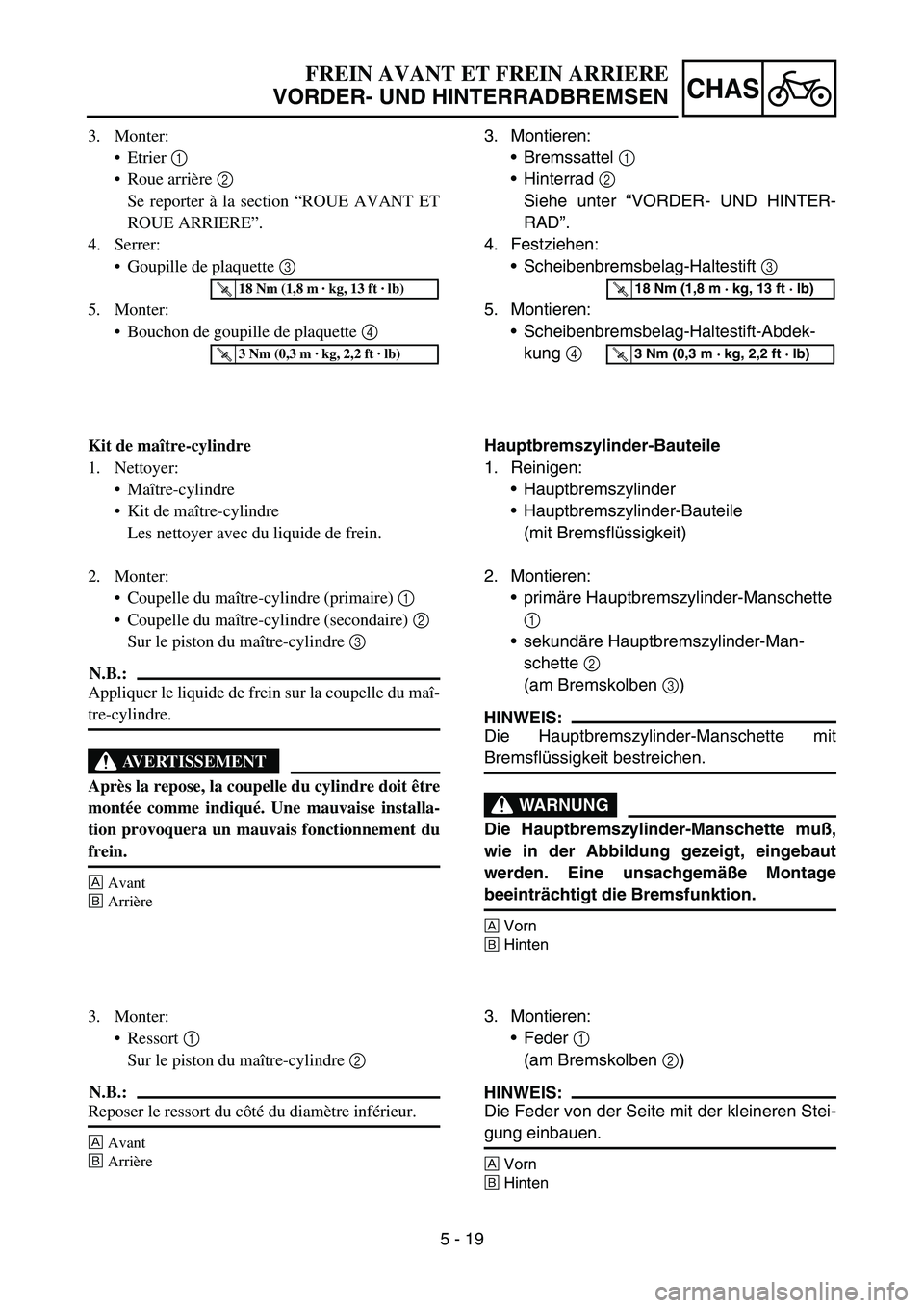 YAMAHA YZ450F 2005 Notices Demploi (in French) 5 - 19
CHAS
3. Monter:
Etrier 1
Roue arrière 2
Se reporter à la section “ROUE AVANT ET
ROUE ARRIERE”.
4. Serrer:
Goupille de plaquette 3
5. Monter:
Bouchon de goupille de plaquette 4
Kit YAMAHA YZ450F 2005 Notices Demploi (in French) 5 - 19
CHAS
3. Monter:
Etrier 1
Roue arrière 2
Se reporter à la section “ROUE AVANT ET
ROUE ARRIERE”.
4. Serrer:
Goupille de plaquette 3
5. Monter:
Bouchon de goupille de plaquette 4
Kit