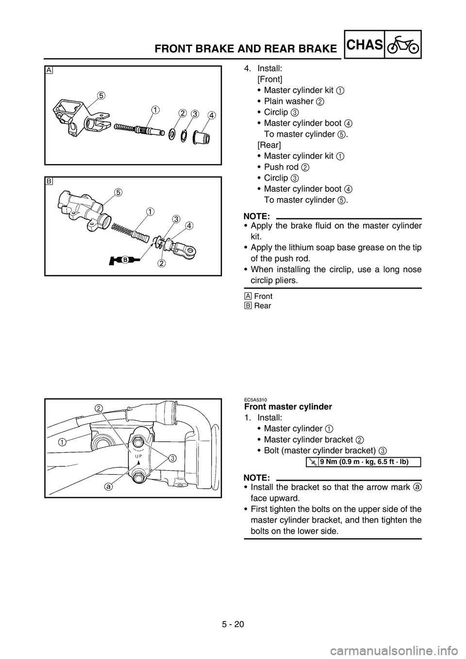 YAMAHA YZ450F 2005  Notices Demploi (in French) 5 - 20
CHASFRONT BRAKE AND REAR BRAKE
4. Install:
[Front]
Master cylinder kit 1 
Plain washer 2 
Circlip 3 
Master cylinder boot 4 
To master cylinder 5.
[Rear]
Master cylinder kit 1 
Push rod 2