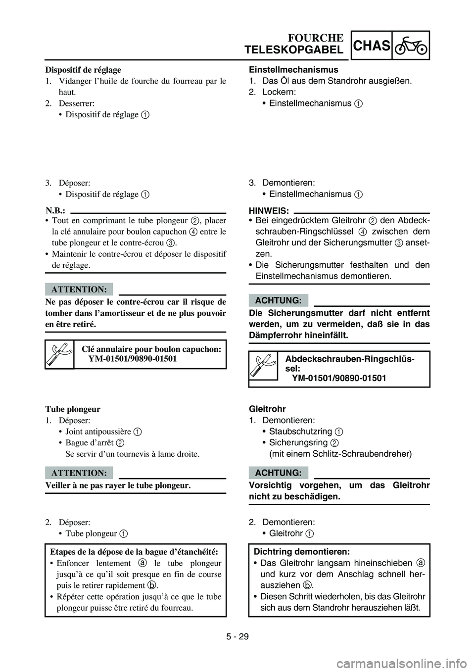 YAMAHA YZ450F 2005 Notices Demploi (in French) 5 - 29
CHAS
Dispositif de réglage
1. Vidanger l’huile de fourche du fourreau par le
haut.
2. Desserrer:
Dispositif de réglage 1
3. Déposer:
Dispositif de réglage 1
N.B.:
Tout en comprimant YAMAHA YZ450F 2005 Notices Demploi (in French) 5 - 29
CHAS
Dispositif de réglage
1. Vidanger l’huile de fourche du fourreau par le
haut.
2. Desserrer:
Dispositif de réglage 1
3. Déposer:
Dispositif de réglage 1
N.B.:
Tout en comprimant