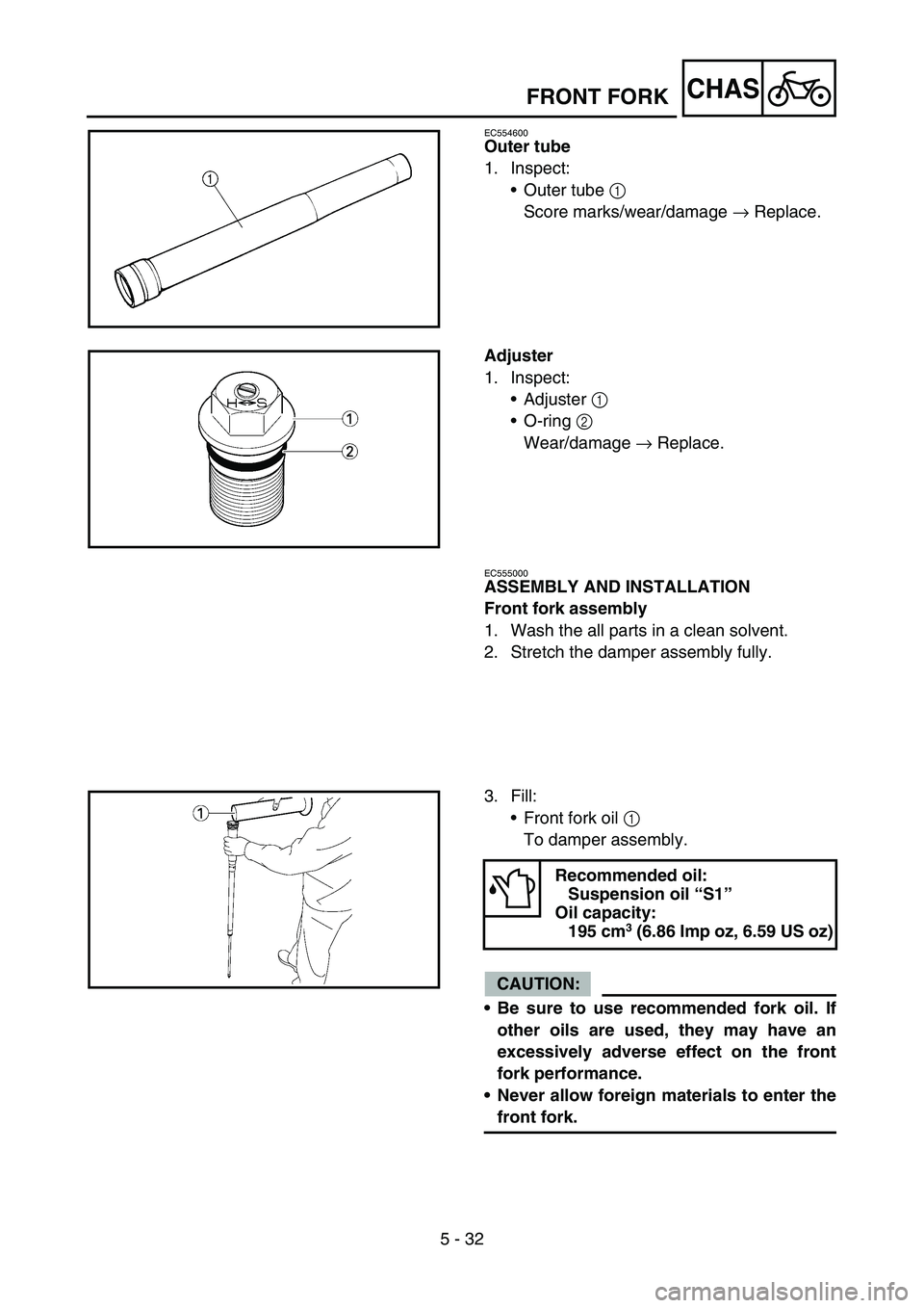 YAMAHA YZ450F 2005 Notices Demploi (in French) 5 - 32
CHASFRONT FORK
EC554600
Outer tube
1. Inspect:
Outer tube 1
Score marks/wear/damage → Replace.
Adjuster
1. Inspect:
Adjuster 1
O-ring 2
Wear/damage → Replace.
EC555000
ASSEMBLY AND IN YAMAHA YZ450F 2005 Notices Demploi (in French) 5 - 32
CHASFRONT FORK
EC554600
Outer tube
1. Inspect:
Outer tube 1
Score marks/wear/damage → Replace.
Adjuster
1. Inspect:
Adjuster 1
O-ring 2
Wear/damage → Replace.
EC555000
ASSEMBLY AND IN
