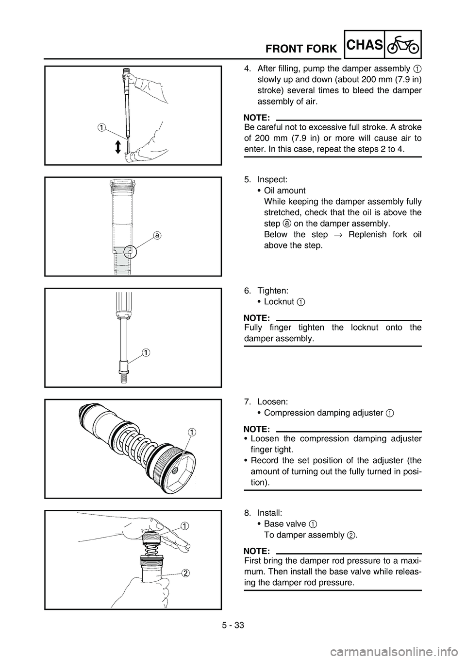 YAMAHA YZ450F 2005 Notices Demploi (in French) 5 - 33
CHASFRONT FORK
4. After filling, pump the damper assembly 1
slowly up and down (about 200 mm (7.9 in)
stroke) several times to bleed the damper
assembly of air.
NOTE:
Be careful not to excessiv YAMAHA YZ450F 2005 Notices Demploi (in French) 5 - 33
CHASFRONT FORK
4. After filling, pump the damper assembly 1
slowly up and down (about 200 mm (7.9 in)
stroke) several times to bleed the damper
assembly of air.
NOTE:
Be careful not to excessiv
