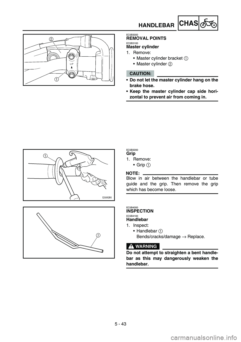 YAMAHA YZ450F 2005 Notices Demploi (in French) 5 - 43
CHAS
EC5B3000
REMOVAL POINTS
EC5B3100
Master cylinder
1. Remove:
Master cylinder bracket 1
Master cylinder 2
CAUTION:
Do not let the master cylinder hang on the
brake hose.
Keep the maste YAMAHA YZ450F 2005 Notices Demploi (in French) 5 - 43
CHAS
EC5B3000
REMOVAL POINTS
EC5B3100
Master cylinder
1. Remove:
Master cylinder bracket 1
Master cylinder 2
CAUTION:
Do not let the master cylinder hang on the
brake hose.
Keep the maste