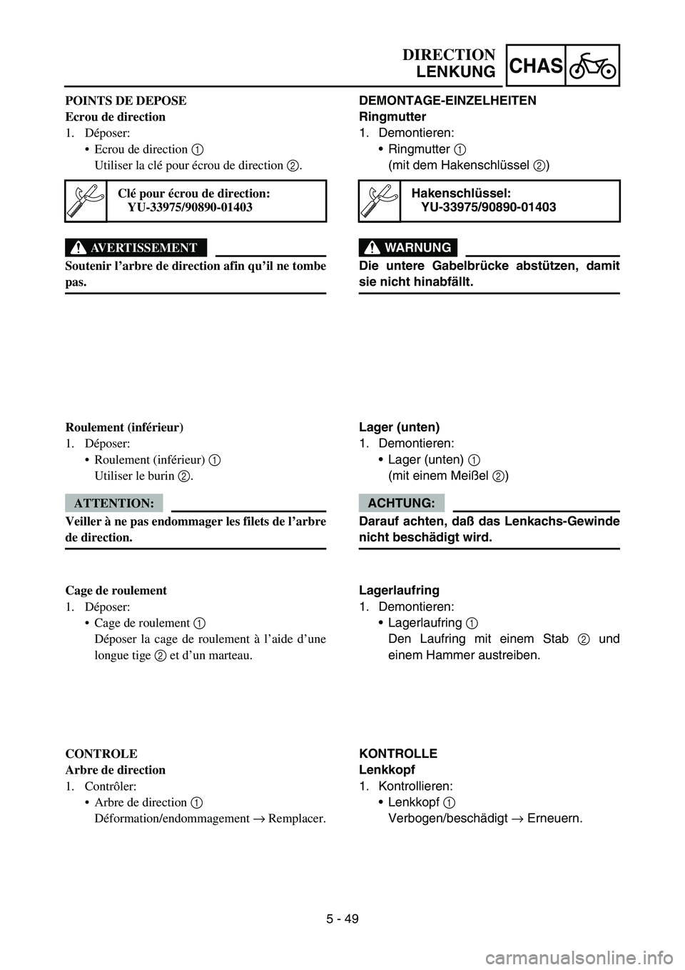 YAMAHA YZ450F 2005 Notices Demploi (in French) 5 - 49
CHAS
POINTS DE DEPOSE
Ecrou de direction
1. Déposer:
Ecrou de direction 1
Utiliser la clé pour écrou de direction 2.
AVERTISSEMENT
Soutenir l’arbre de direction afin qu’il ne tombe
pas YAMAHA YZ450F 2005 Notices Demploi (in French) 5 - 49
CHAS
POINTS DE DEPOSE
Ecrou de direction
1. Déposer:
Ecrou de direction 1
Utiliser la clé pour écrou de direction 2.
AVERTISSEMENT
Soutenir l’arbre de direction afin qu’il ne tombe
pas