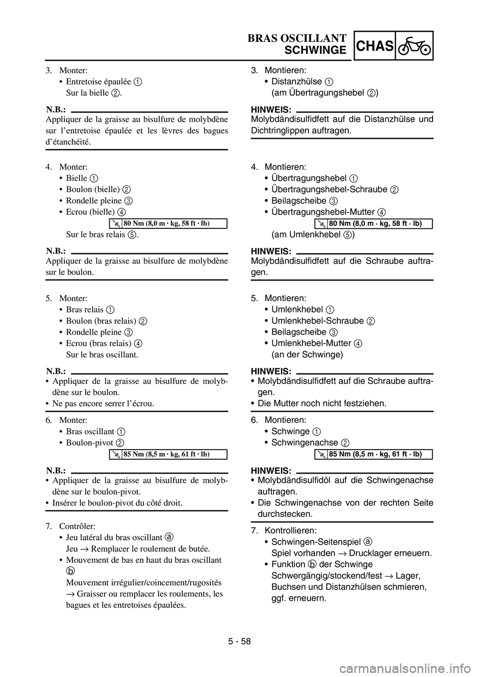 YAMAHA YZ450F 2005 Notices Demploi (in French) 5 - 58
CHAS
3. Monter:
Entretoise épaulée 1
Sur la bielle 2.
N.B.:
Appliquer de la graisse au bisulfure de molybdène
sur l’entretoise épaulée et les lèvres des bagues
d’étanchéité.
4. M YAMAHA YZ450F 2005 Notices Demploi (in French) 5 - 58
CHAS
3. Monter:
Entretoise épaulée 1
Sur la bielle 2.
N.B.:
Appliquer de la graisse au bisulfure de molybdène
sur l’entretoise épaulée et les lèvres des bagues
d’étanchéité.
4. M
