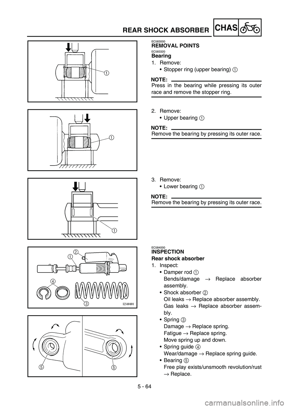 YAMAHA YZ450F 2005 Notices Demploi (in French) 5 - 64
CHAS
EC583000
REMOVAL POINTS
EC583320
Bearing
1. Remove:
Stopper ring (upper bearing) 1
NOTE:
Press in the bearing while pressing its outer
race and remove the stopper ring.
2. Remove:
Upper YAMAHA YZ450F 2005 Notices Demploi (in French) 5 - 64
CHAS
EC583000
REMOVAL POINTS
EC583320
Bearing
1. Remove:
Stopper ring (upper bearing) 1
NOTE:
Press in the bearing while pressing its outer
race and remove the stopper ring.
2. Remove:
Upper