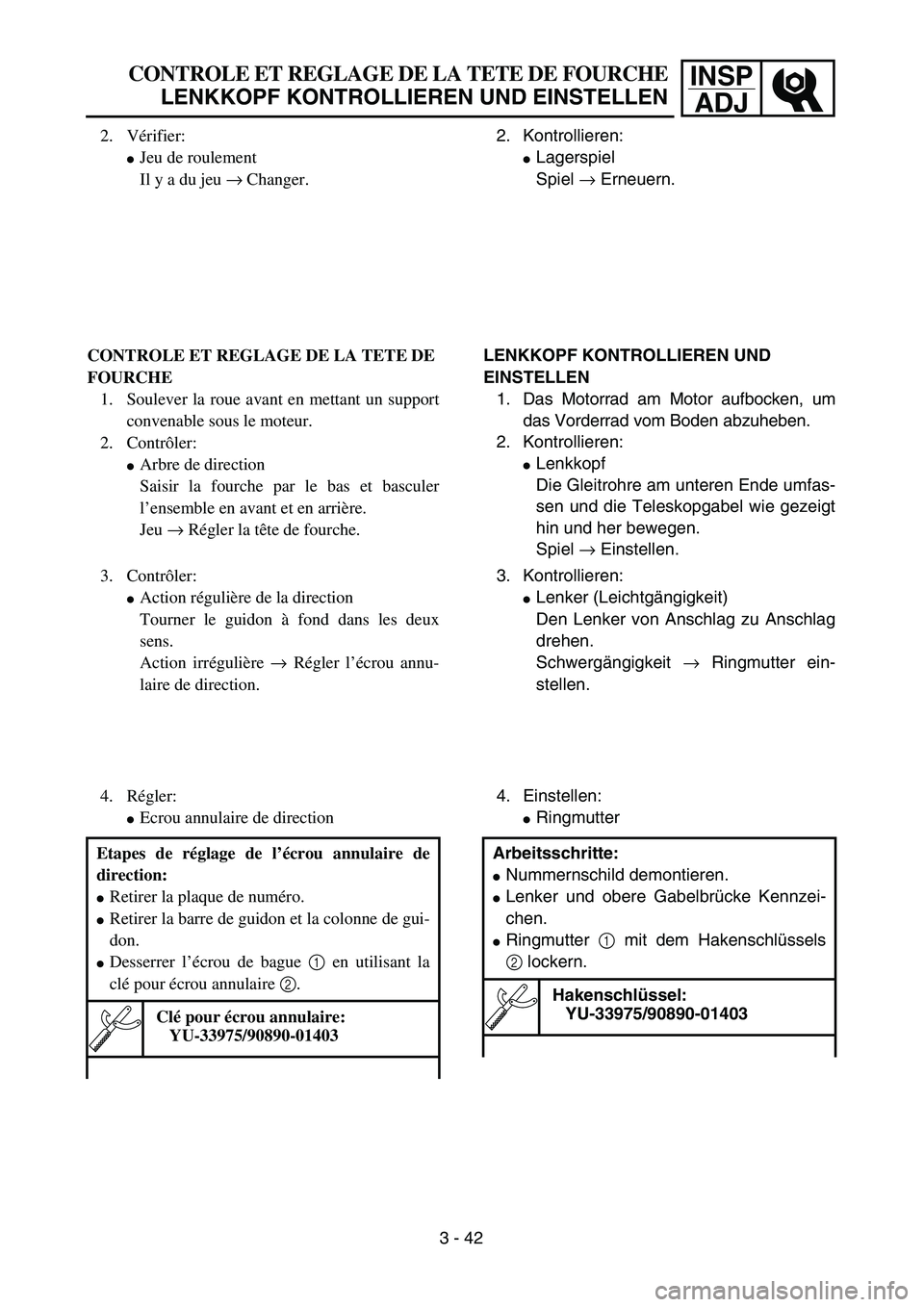 YAMAHA YZ450F 2004  Owners Manual INSP
ADJCONTROLE ET REGLAGE DE LA TETE DE FOURCHE
LENKKOPF KONTROLLIEREN UND EINSTELLEN
2. Kontrollieren:
Lagerspiel
Spiel → Erneuern. 2. Vérifier:Jeu de roulement
Il y a du jeu → Changer.
LENK