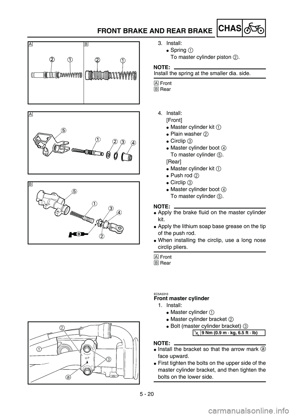 YAMAHA YZ450F 2004  Owners Manual 5 - 20
CHASFRONT BRAKE AND REAR BRAKE
3. Install:
Spring 1 
To master cylinder piston 2.
NOTE:
Install the spring at the smaller dia. side.
ÅFront
ıRear
Åı
4. Install:
[Front]
Master cylinder ki