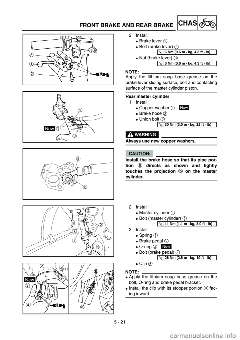 YAMAHA YZ450F 2004  Owners Manual 5 - 21
CHASFRONT BRAKE AND REAR BRAKE
2. Install:
Brake lever 1 
Bolt (brake lever) 2 
Nut (brake lever) 3 
NOTE:
Apply the lithium soap base grease on the
brake lever sliding surface, bolt and con