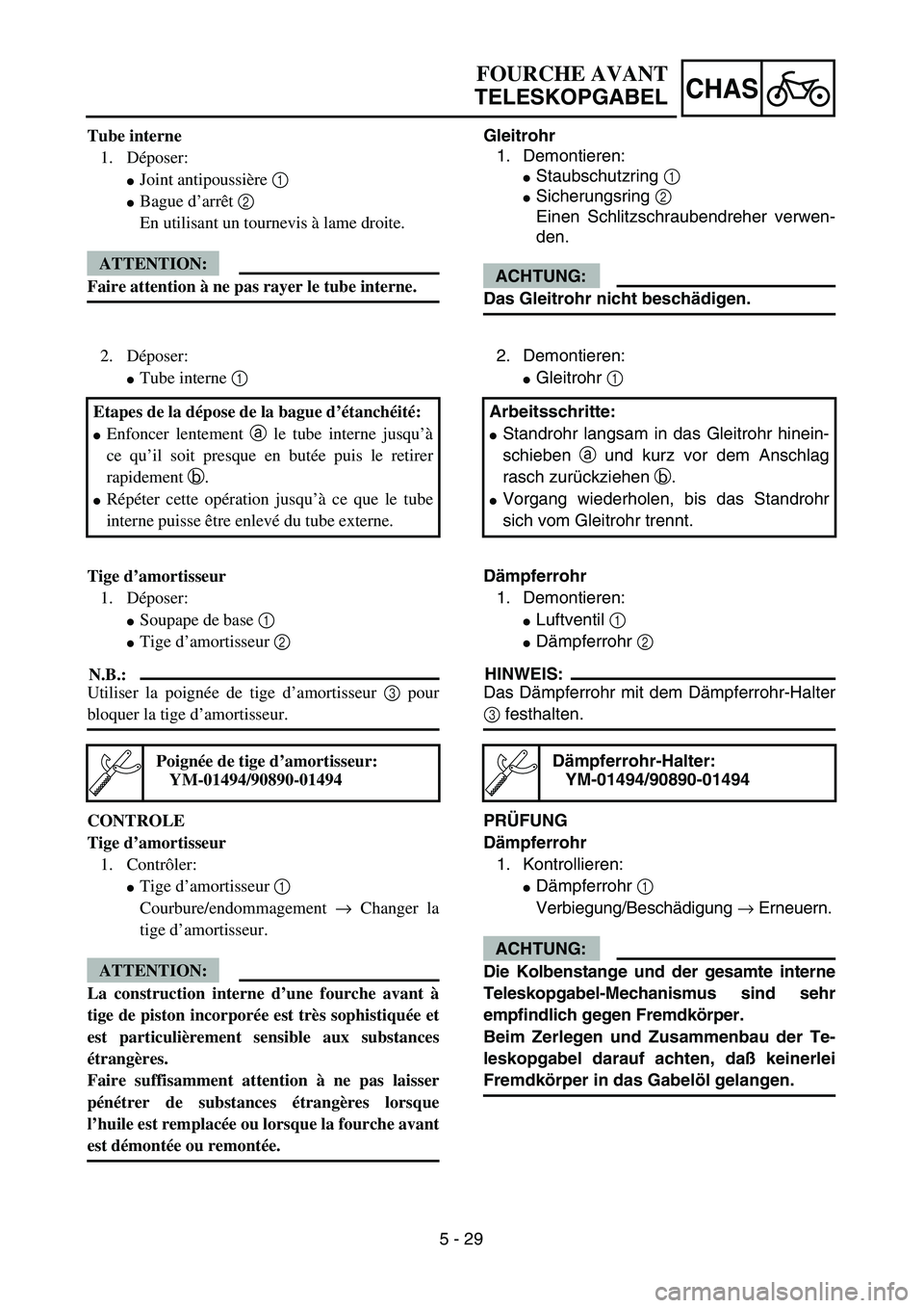 YAMAHA YZ450F 2004  Owners Manual 5 - 29
CHAS
Gleitrohr
1. Demontieren:
Staubschutzring 1 
Sicherungsring 2 
Einen Schlitzschraubendreher verwen-
den.
ACHTUNG:
Das Gleitrohr nicht beschädigen.
FOURCHE AVANT
TELESKOPGABEL
Tube inter