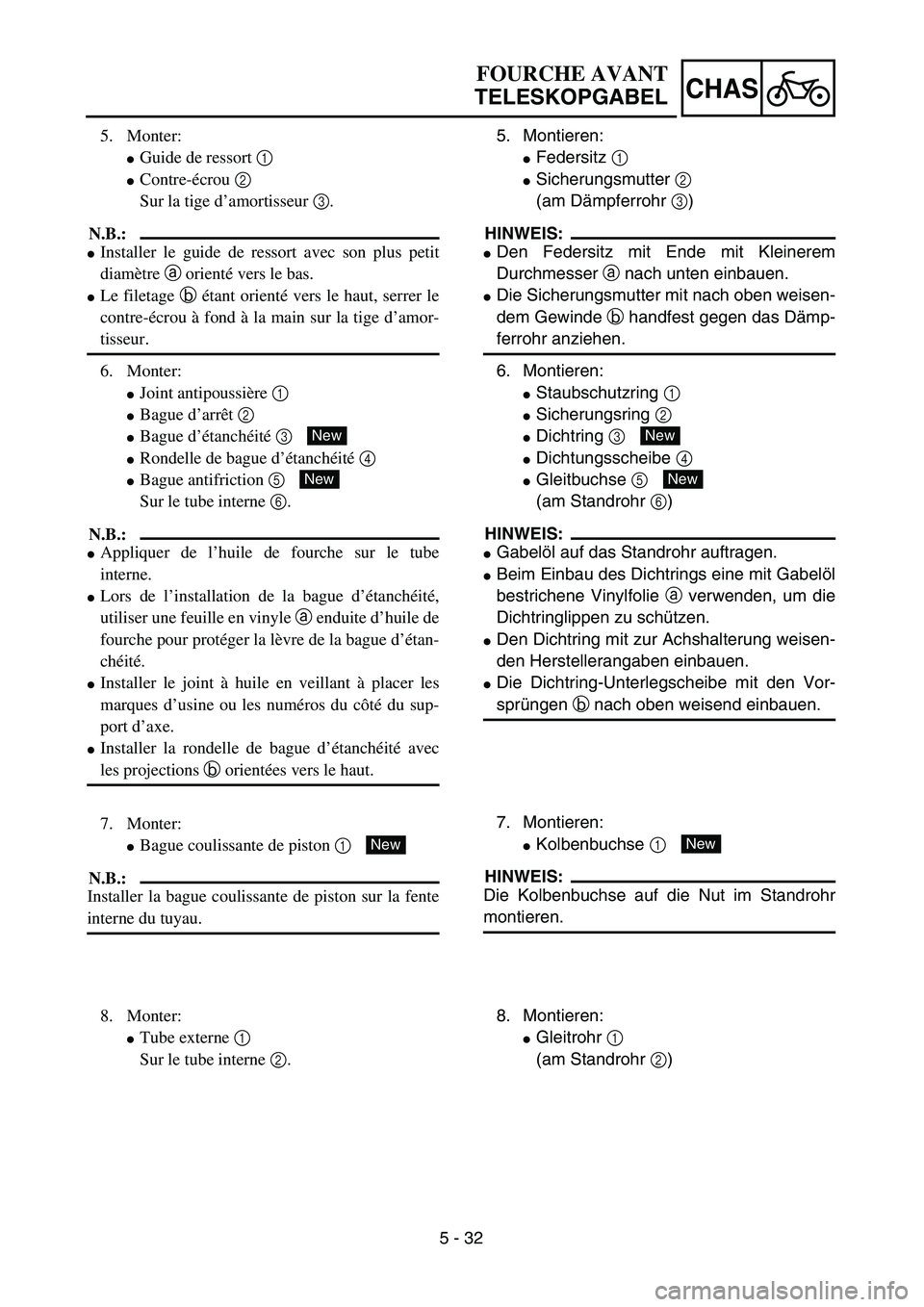 YAMAHA YZ450F 2004  Owners Manual 5 - 32
CHAS
FOURCHE AVANT
TELESKOPGABEL
5. Montieren:
Federsitz 1 
Sicherungsmutter 2 
(am Dämpferrohr 3)
HINWEIS:
Den Federsitz mit Ende mit Kleinerem
Durchmesser a nach unten einbauen.
Die Sich