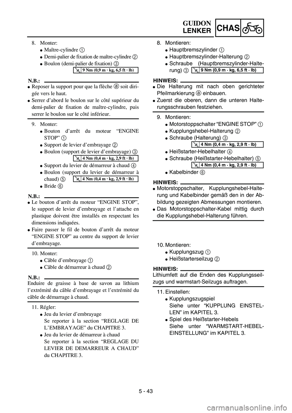 YAMAHA YZ450F 2004 Owners Manual 5 - 43
CHAS
GUIDON
LENKER
8. Montieren:
Hauptbremszylinder 1 
Hauptbremszylinder-Halterung 2 
Schraube (Hauptbremszylinder-Halte-
rung) 3 
HINWEIS:
Die Halterung mit nach oben gerichteter
Pfeilmar