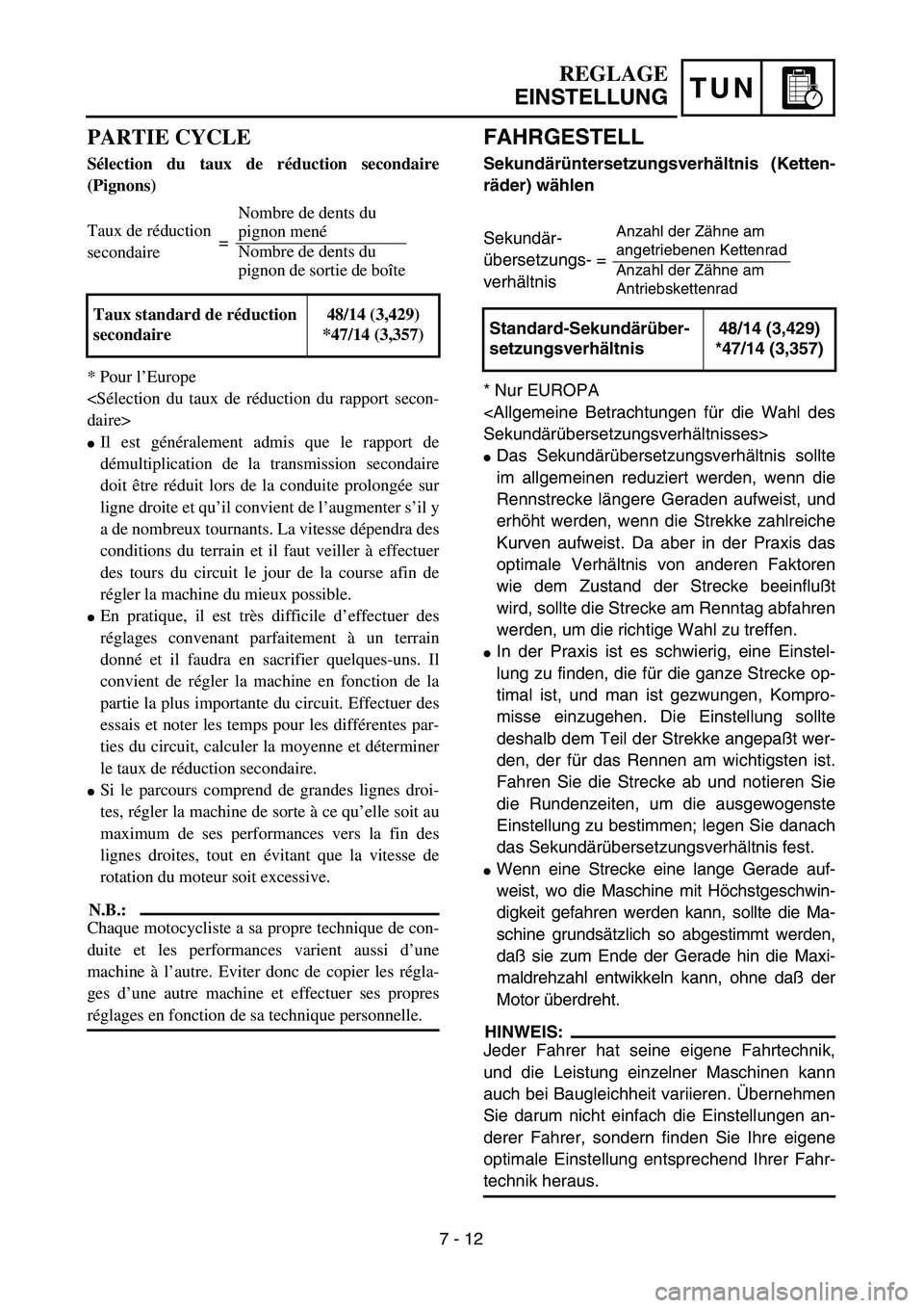 YAMAHA YZ450F 2004  Owners Manual TUN
FAHRGESTELL
Sekundärüntersetzungsverhältnis (Ketten-
räder) wählen
Sekundär- 
übersetzungs- =
verhältnis
* Nur EUROPA
<Allgemeine Betrachtungen für die Wahl des
Sekundärübersetzungsverh