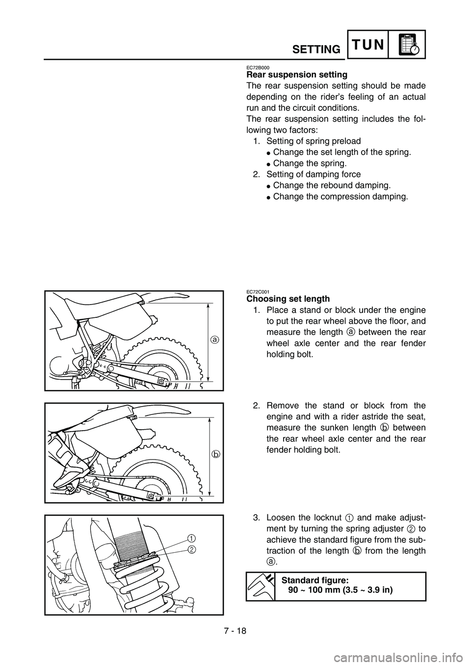 YAMAHA YZ450F 2004  Owners Manual 7 - 18
TUN
EC72B000
Rear suspension setting
The rear suspension setting should be made
depending on the rider’s feeling of an actual
run and the circuit conditions.
The rear suspension setting inclu