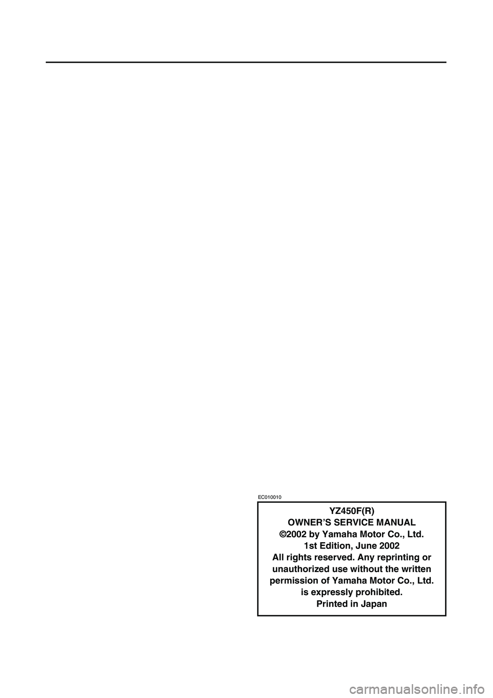 YAMAHA YZ450F 2003 Notices Demploi (in French)
EC010010
YZ450F(R)
OWNER’S SERVICE MANUAL
©2002 by Yamaha Motor Co., Ltd.
1st Edition, June 2002
All rights reserved. Any reprinting or
unauthorized use without the written
permission of Yamah YAMAHA YZ450F 2003 Notices Demploi (in French)
EC010010
YZ450F(R)
OWNER’S SERVICE MANUAL
©2002 by Yamaha Motor Co., Ltd.
1st Edition, June 2002
All rights reserved. Any reprinting or
unauthorized use without the written
permission of Yamah