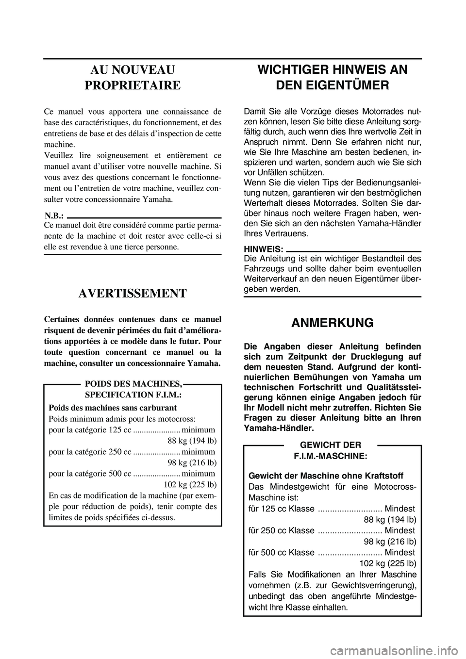 YAMAHA YZ450F 2003 Notices Demploi (in French)
WICHTIGER HINWEIS AN
DEN EIGENTÜMER
Damit Sie alle Vorzüge dieses Motorrades nut-
zen können, lesen Sie bitte diese Anleitung sorg-
fältig durch, auch wenn dies Ihre wertvolle Zeit in
Anspruch YAMAHA YZ450F 2003 Notices Demploi (in French)
WICHTIGER HINWEIS AN
DEN EIGENTÜMER
Damit Sie alle Vorzüge dieses Motorrades nut-
zen können, lesen Sie bitte diese Anleitung sorg-
fältig durch, auch wenn dies Ihre wertvolle Zeit in
Anspruch