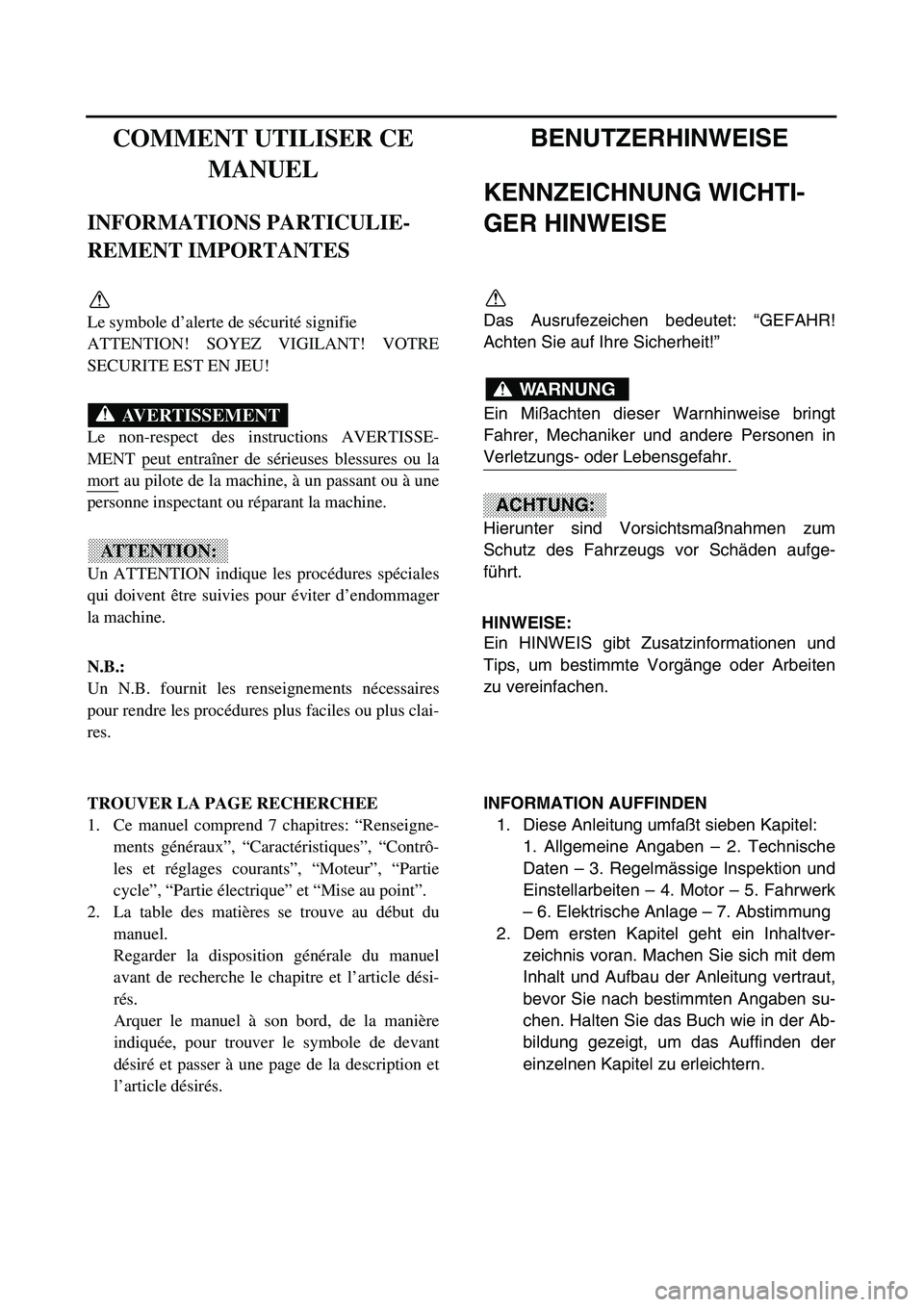 YAMAHA YZ450F 2003 User Guide  
COMMENT UTILISER CE
MANUEL 
INFORMATIONS PARTICULIE-
REMENT IMPORTANTES 
Le symbole d’alerte de sécurité signifie 
ATTENTION! SOYEZ VIGILANT! VOTRE
SECURITE EST EN JEU!
Le non-respect des instru