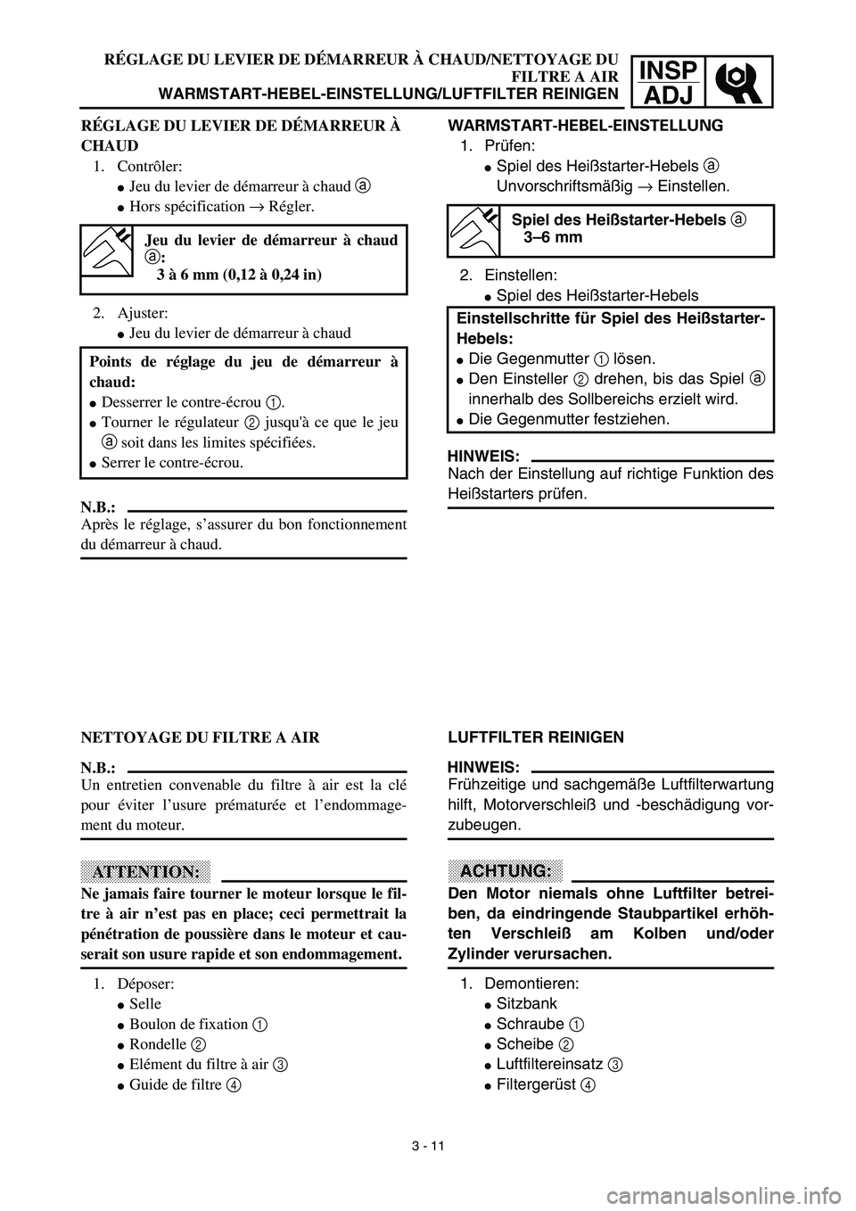 YAMAHA YZ450F 2003  Notices Demploi (in French) INSP
ADJ
RÉGLAGE DU LEVIER DE DÉMARREUR À CHAUD/NETTOYAGE DU
FILTRE A AIR
WARMSTART-HEBEL-EINSTELLUNG/LUFTFILTER REINIGEN
WARMSTART-HEBEL-EINSTELLUNG
1. Prüfen:
Spiel des Heißstarter-Hebels a
Un