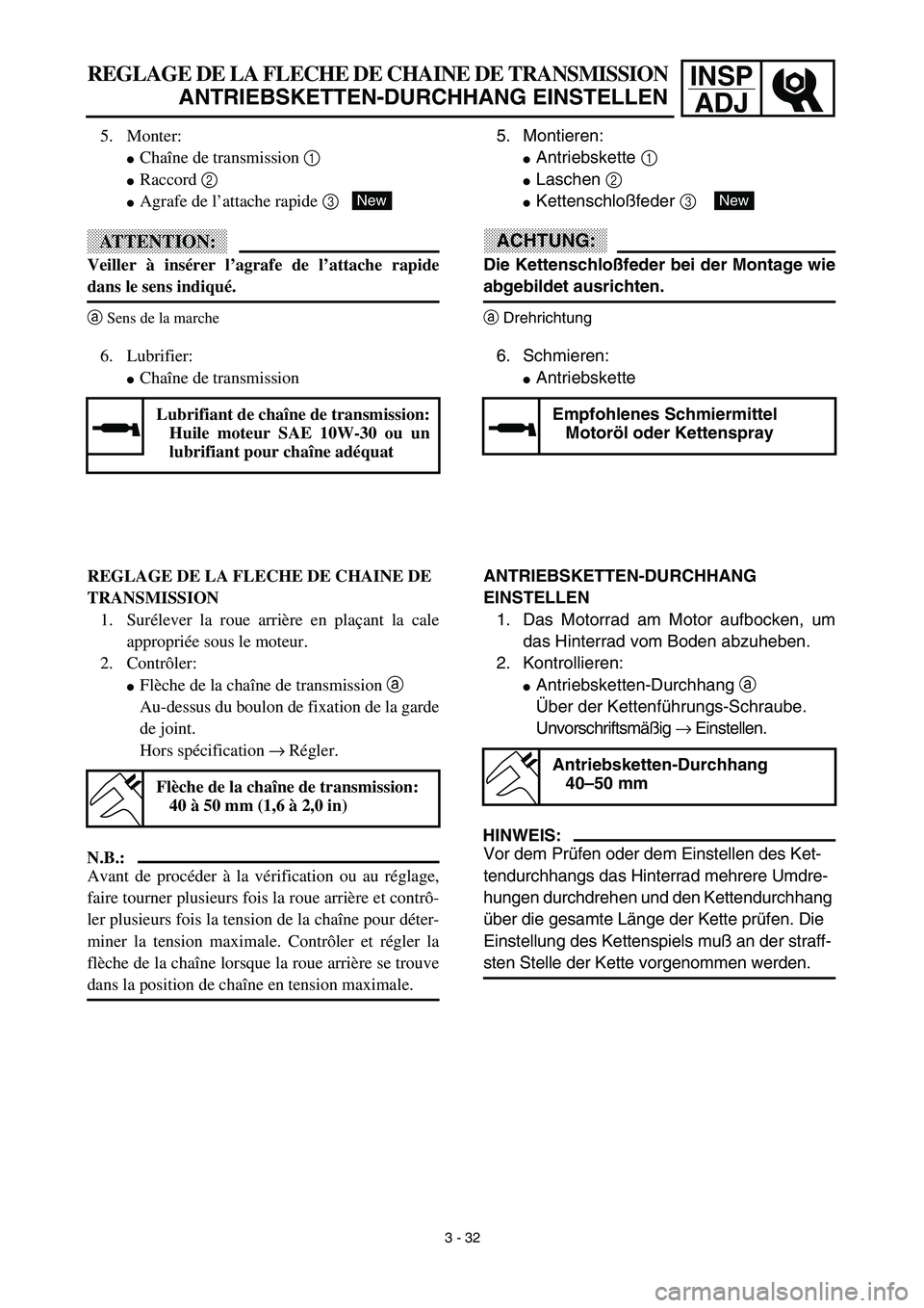 YAMAHA YZ450F 2003  Notices Demploi (in French) INSP
ADJREGLAGE DE LA FLECHE DE CHAINE DE TRANSMISSION
ANTRIEBSKETTEN-DURCHHANG EINSTELLEN
5. Montieren:
Antriebskette 1 
Laschen 2 
Kettenschloßfeder 3 
ACHTUNG:
Die Kettenschloßfeder bei der Mo