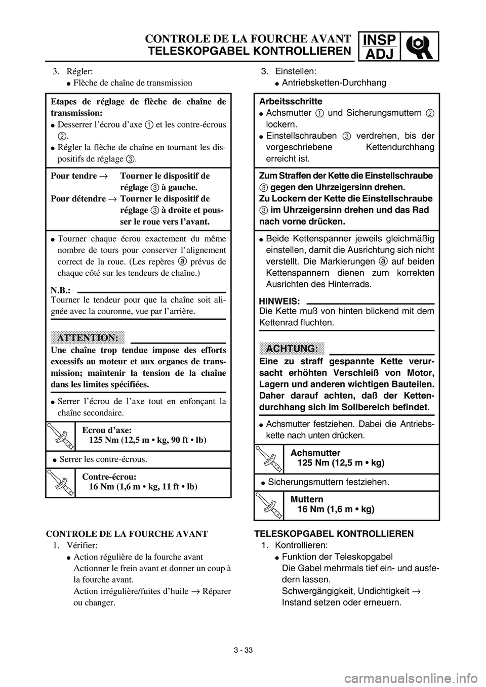 YAMAHA YZ450F 2003  Notices Demploi (in French) INSP
ADJCONTROLE DE LA FOURCHE AVANT
TELESKOPGABEL KONTROLLIEREN
3. Einstellen:
Antriebsketten-Durchhang
Arbeitsschritte
Achsmutter 1 und Sicherungsmuttern 2
lockern.
Einstellschrauben 3 verdrehen,
