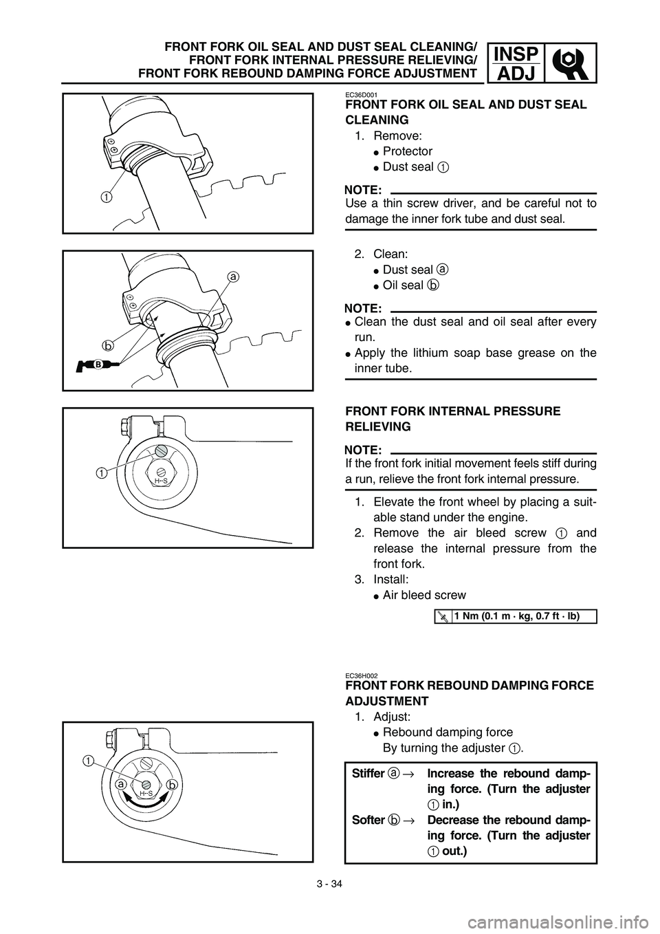 YAMAHA YZ450F 2003  Owners Manual 3 - 34
INSP
ADJFRONT FORK OIL SEAL AND DUST SEAL CLEANING/
FRONT FORK INTERNAL PRESSURE RELIEVING/
FRONT FORK REBOUND DAMPING FORCE ADJUSTMENT
EC36D001
FRONT FORK OIL SEAL AND DUST SEAL 
CLEANING
1. R