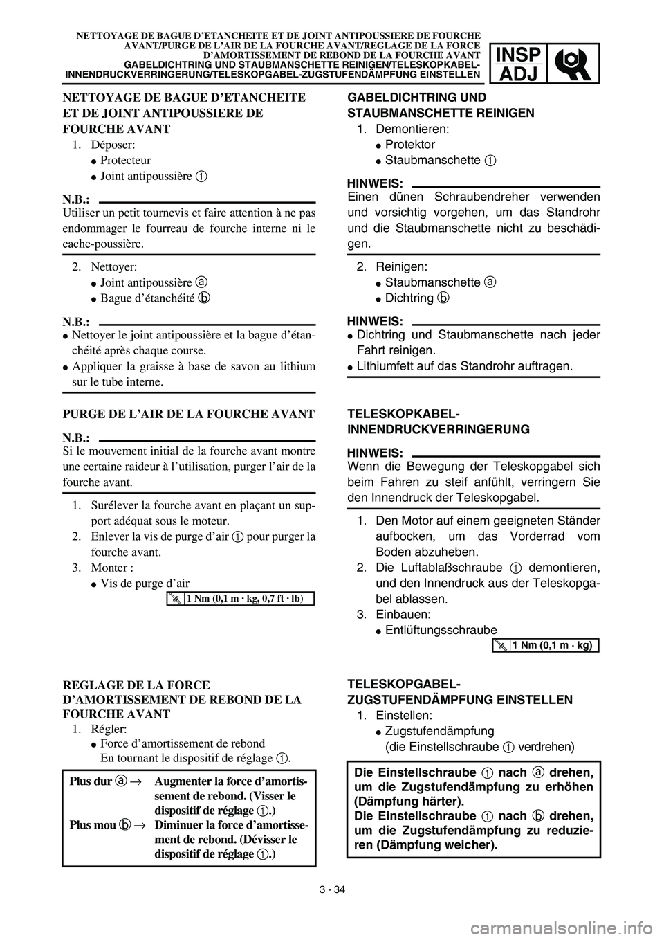 YAMAHA YZ450F 2003  Notices Demploi (in French) INSP
ADJ
NETTOYAGE DE BAGUE D’ETANCHEITE ET DE JOINT ANTIPOUSSIERE DE FOURCHE
AVANT/PURGE DE L’AIR DE LA FOURCHE AVANT/REGLAGE DE LA FORCE
D’AMORTISSEMENT DE REBOND DE LA FOURCHE AVANT
GABELDICH