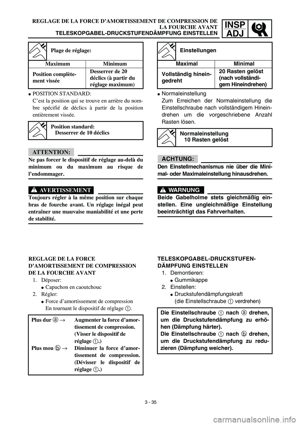 YAMAHA YZ450F 2003  Notices Demploi (in French) INSP
ADJREGLAGE DE LA FORCE D’AMORTISSEMENT DE COMPRESSION DE
LA FOURCHE AVANT
TELESKOPGABEL-DRUCKSTUFENDÄMPFUNG EINSTELLEN
Normaleinstellung
Zum Erreichen der Normaleinstellung die
Einstellschrau