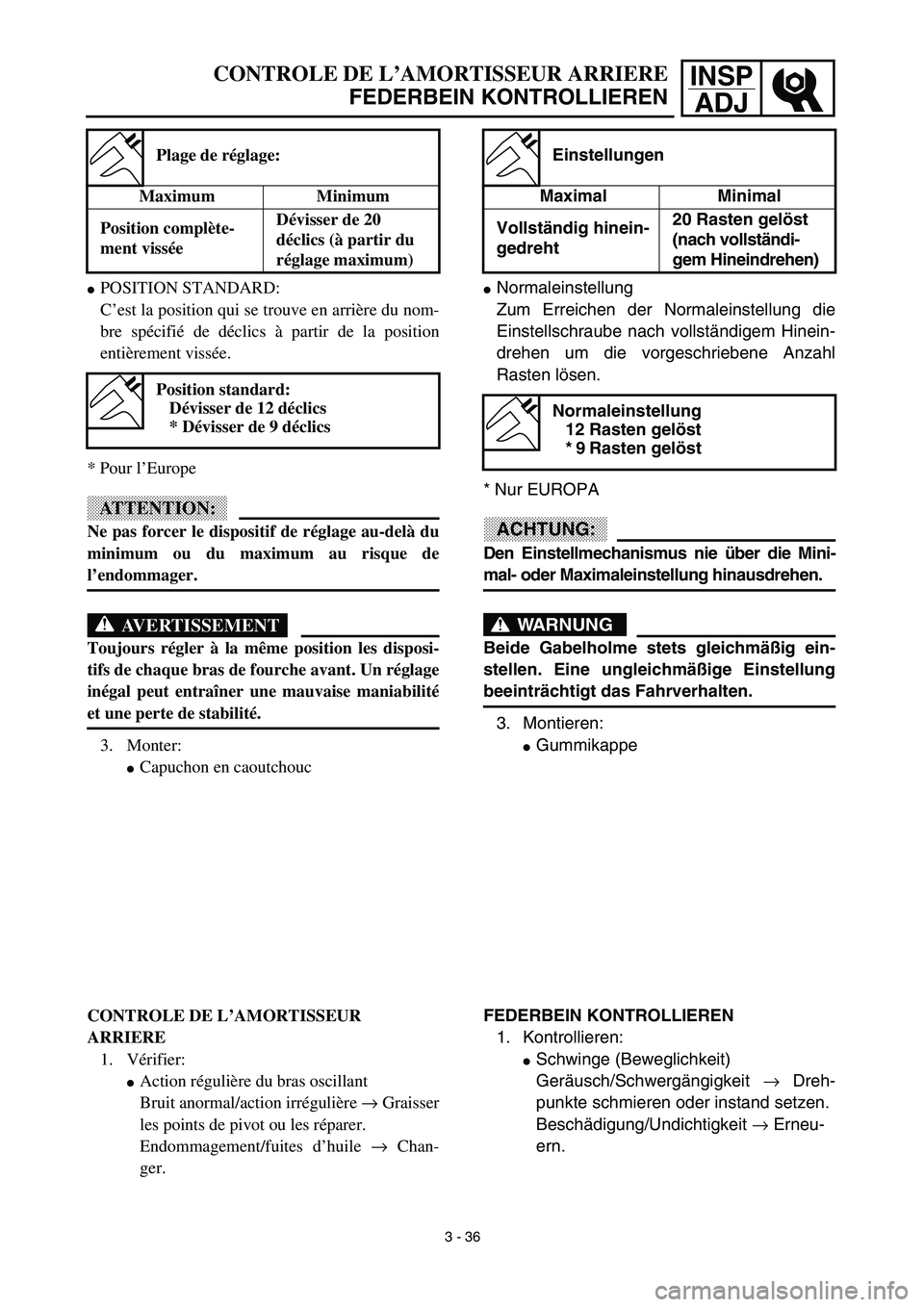 YAMAHA YZ450F 2003  Notices Demploi (in French) INSP
ADJCONTROLE DE L’AMORTISSEUR ARRIERE
FEDERBEIN KONTROLLIEREN
Normaleinstellung
Zum Erreichen der Normaleinstellung die
Einstellschraube nach vollständigem Hinein-
drehen um die vorgeschrieben