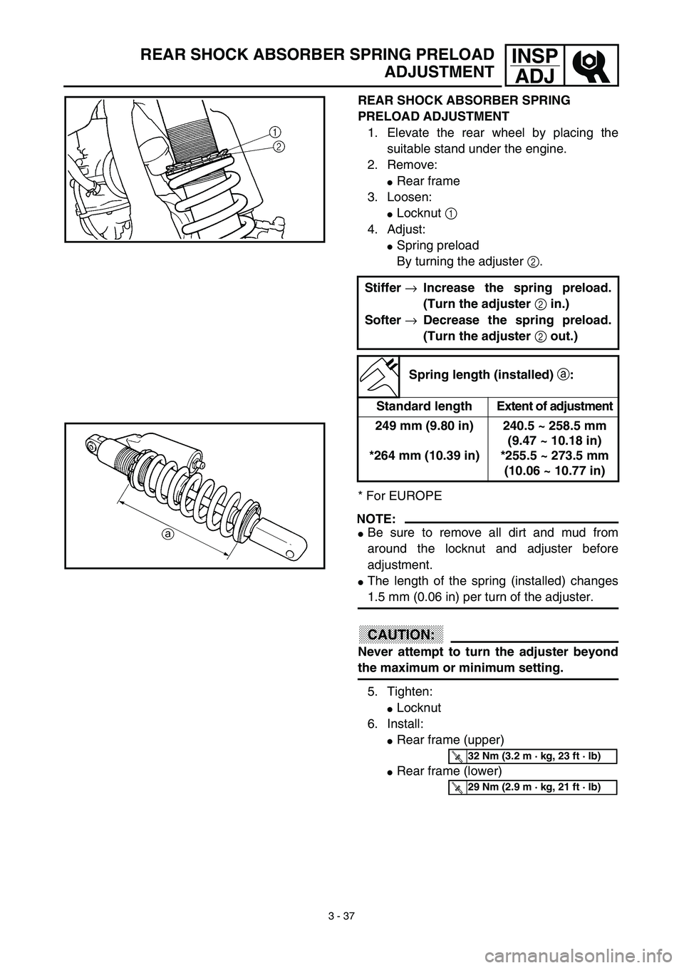 YAMAHA YZ450F 2003  Notices Demploi (in French) 3 - 37
INSP
ADJREAR SHOCK ABSORBER SPRING PRELOAD
ADJUSTMENT
REAR SHOCK ABSORBER SPRING 
PRELOAD ADJUSTMENT
1. Elevate the rear wheel by placing the
suitable stand under the engine.
2. Remove:
Rear f