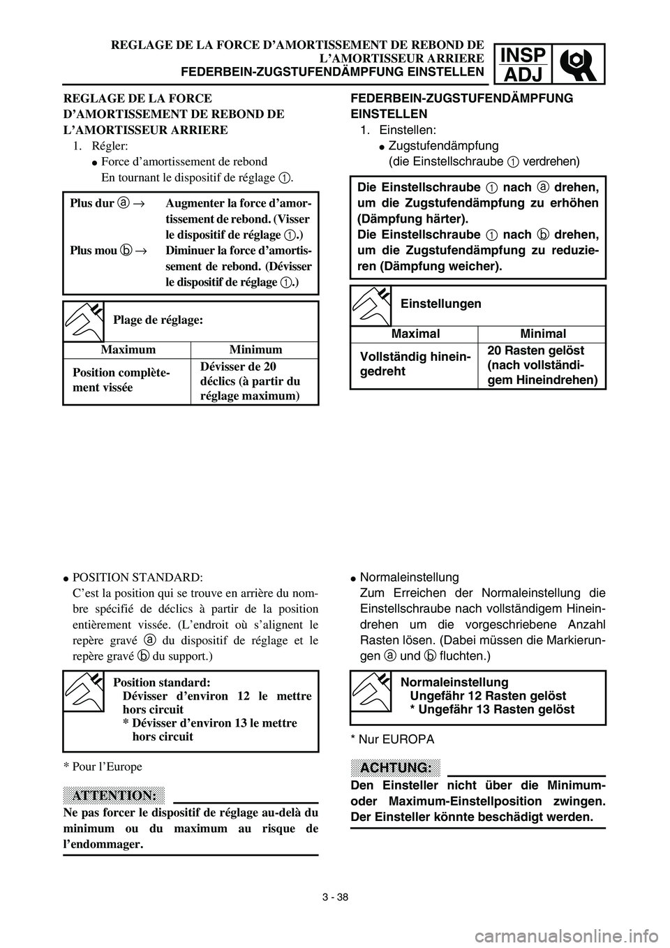 YAMAHA YZ450F 2003  Notices Demploi (in French) INSP
ADJ
REGLAGE DE LA FORCE D’AMORTISSEMENT DE REBOND DE
L’AMORTISSEUR ARRIERE
FEDERBEIN-ZUGSTUFENDÄMPFUNG EINSTELLEN
FEDERBEIN-ZUGSTUFENDÄMPFUNG 
EINSTELLEN
1. Einstellen:
Zugstufendämpfung
