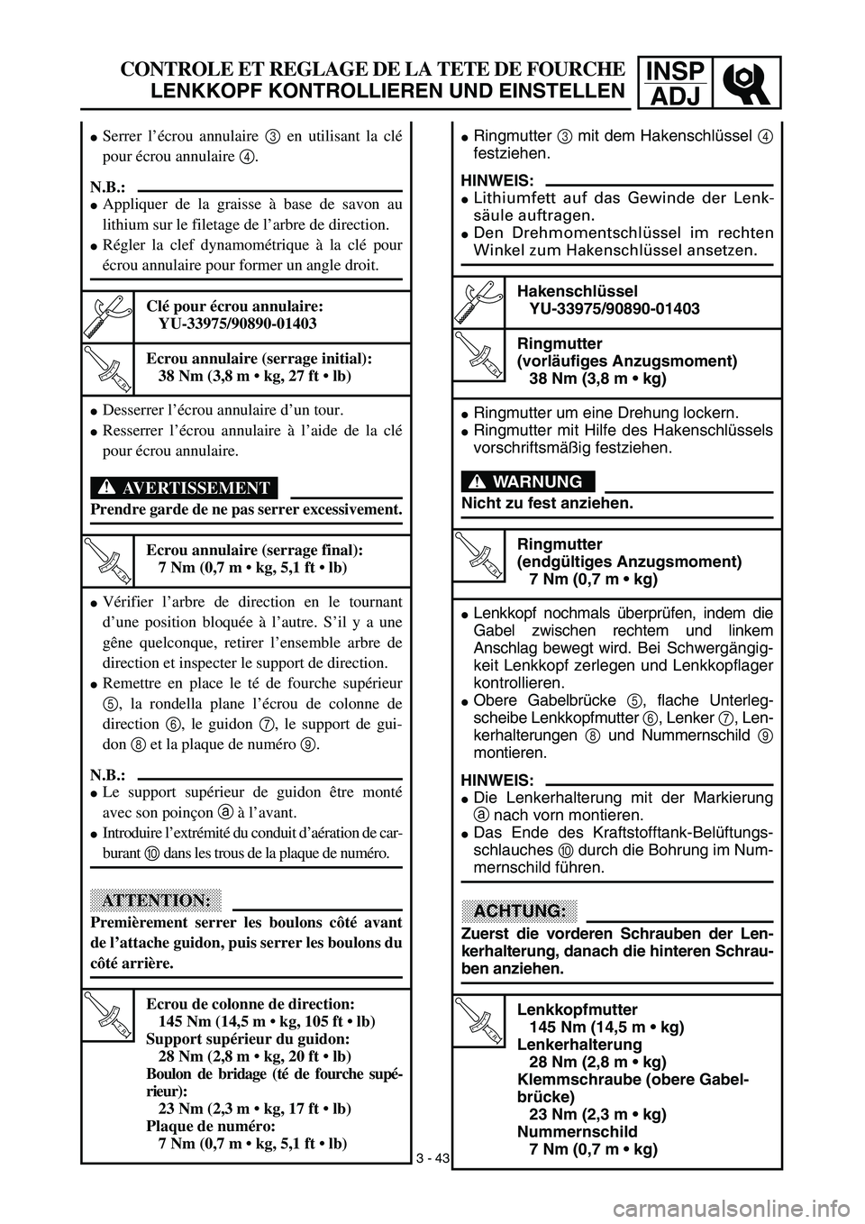 YAMAHA YZ450F 2003  Notices Demploi (in French) INSP
ADJCONTROLE ET REGLAGE DE LA TETE DE FOURCHE
LENKKOPF KONTROLLIEREN UND EINSTELLEN
Ringmutter 3 mit dem Hakenschlüssel 4
festziehen.
HINWEIS:
Lithiumfett auf das Gewinde der Lenk-
säule auftr