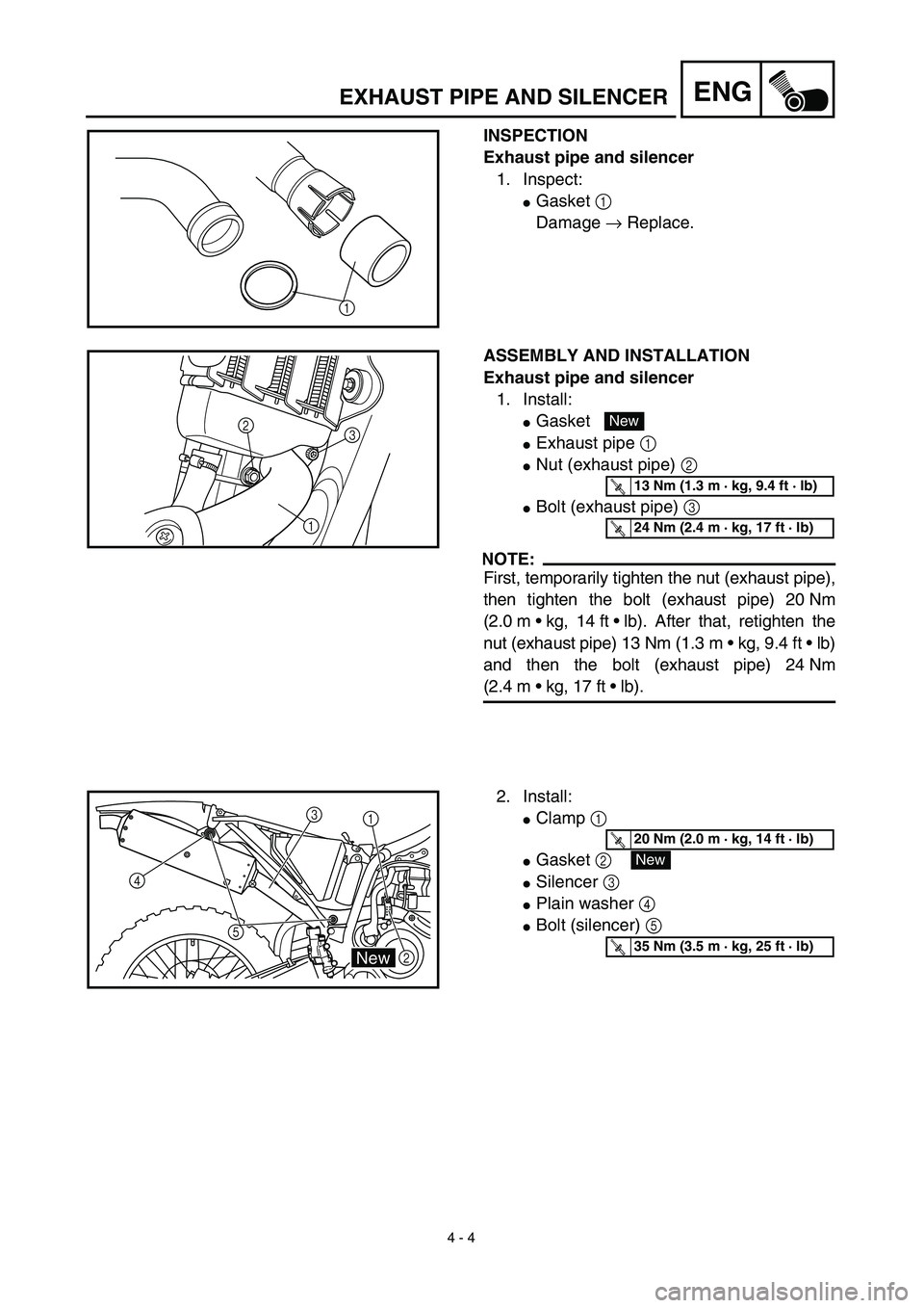 YAMAHA YZ450F 2003  Notices Demploi (in French)  
4 - 4
ENG
 
EXHAUST PIPE AND SILENCER 
INSPECTION
Exhaust pipe and silencer  
1. Inspect: 
 
Gasket   
1  
 
Damage   
→  
 Replace.
1
 
ASSEMBLY AND INSTALLATION
Exhaust pipe and silencer  
1. I