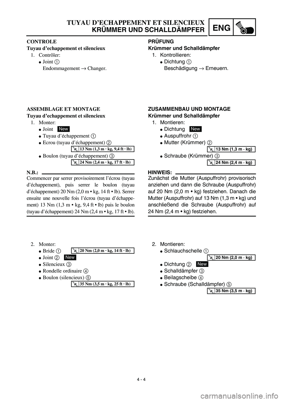 YAMAHA YZ450F 2003  Notices Demploi (in French)  
4 - 4
ENG
 
PRÜFUNG
Krümmer und Schalldämpfer  
1. Kontrollieren: 
 
Dichtung  
1 
 
Beschädigung  
→ 
 Erneuern. 
ZUSAMMENBAU UND MONTAGE
Krümmer und Schalldämpfer 
1. Montieren: 
 
Dicht