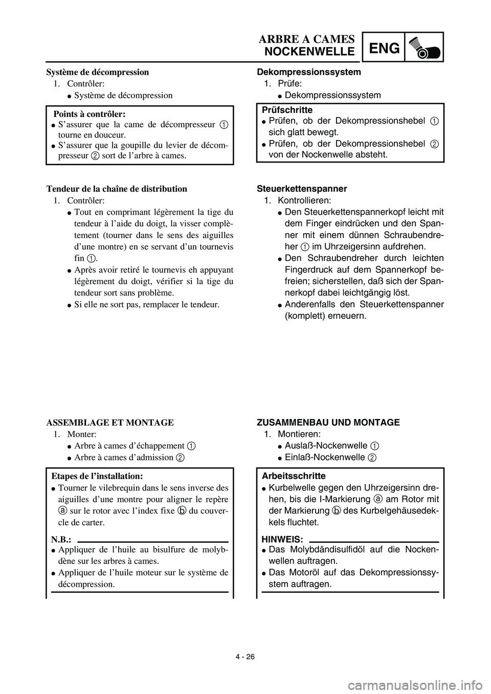 YAMAHA YZ450F 2003  Notices Demploi (in French) 4 - 26
ENG
ARBRE A CAMES
NOCKENWELLE
Dekompressionssystem
1. Prüfe:
Dekompressionssystem
Prüfschritte
Prüfen, ob der Dekompressionshebel 1
sich glatt bewegt.
Prüfen, ob der Dekompressionshebel 