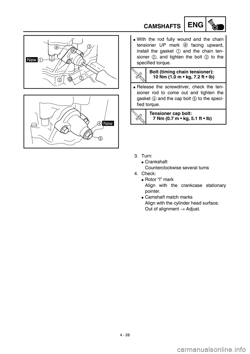YAMAHA YZ450F 2003  Notices Demploi (in French) 4 - 28
ENG
With the rod fully wound and the chain
tensioner UP mark a facing upward,
install the gasket 1 and the chain ten-
sioner 2, and tighten the bolt 3 to the
specified torque.
T R..
Bolt (timi