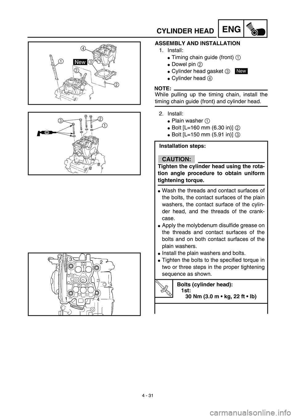 YAMAHA YZ450F 2003  Notices Demploi (in French) 4 - 31
ENGCYLINDER HEAD
ASSEMBLY AND INSTALLATION
1. Install:
Timing chain guide (front) 1
Dowel pin 2
Cylinder head gasket 3 
Cylinder head 4
NOTE:
While pulling up the timing chain, install the
