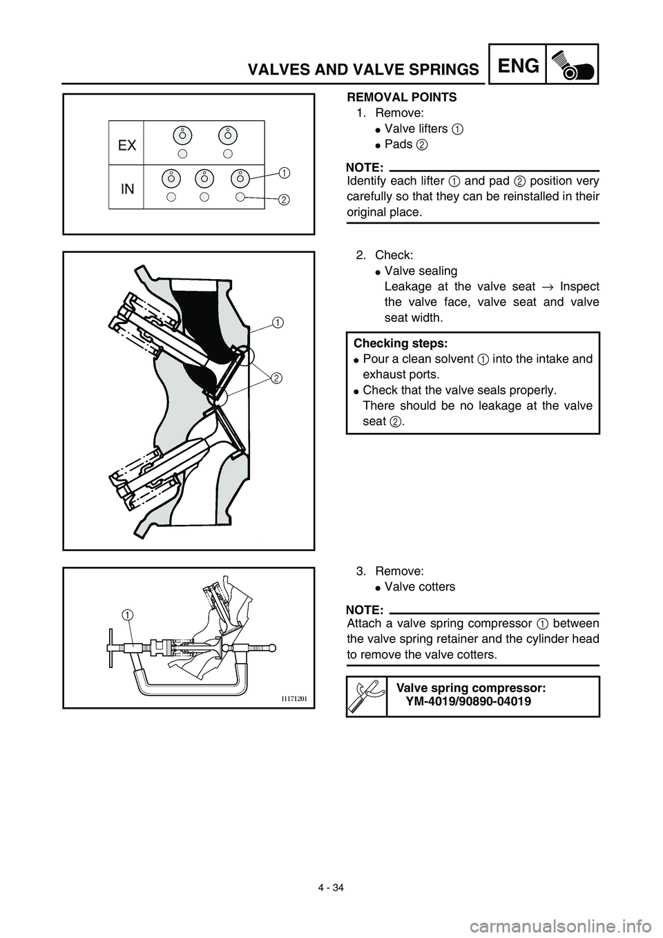 YAMAHA YZ450F 2003  Owners Manual 4 - 34
ENGVALVES AND VALVE SPRINGS
REMOVAL POINTS
1. Remove: 
Valve lifters 1 
Pads 2 
NOTE:
Identify each lifter 1 and pad 2 position very
carefully so that they can be reinstalled in their
origina