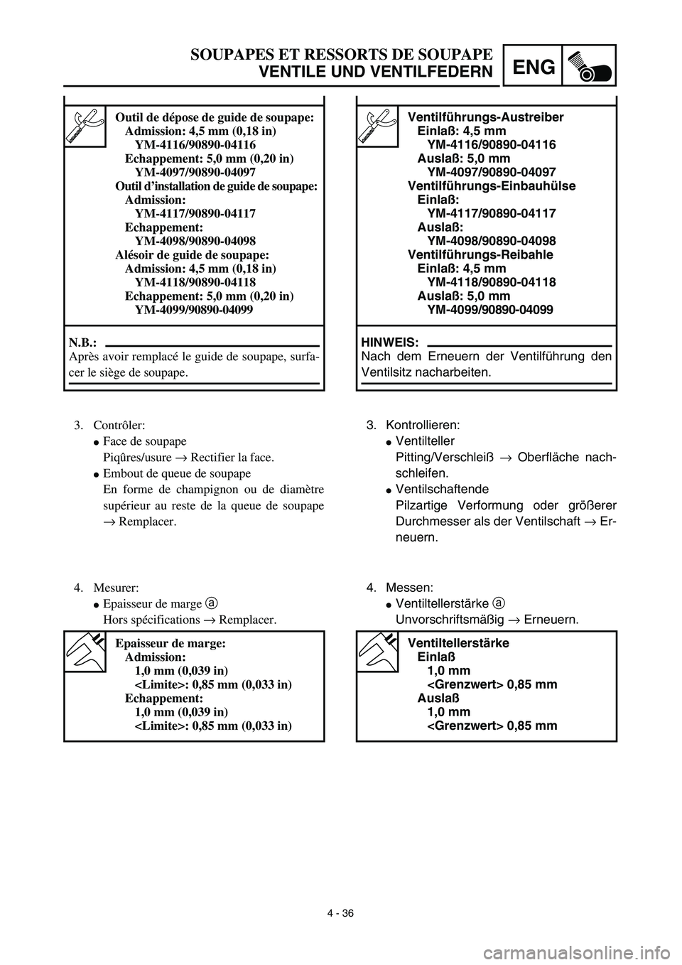 YAMAHA YZ450F 2003  Notices Demploi (in French) 4 - 36
ENG
SOUPAPES ET RESSORTS DE SOUPAPE
VENTILE UND VENTILFEDERN
Ventilführungs-Austreiber
Einlaß: 4,5 mm
YM-4116/90890-04116
Auslaß: 5,0 mm
YM-4097/90890-04097
Ventilführungs-Einbauhülse
Einl