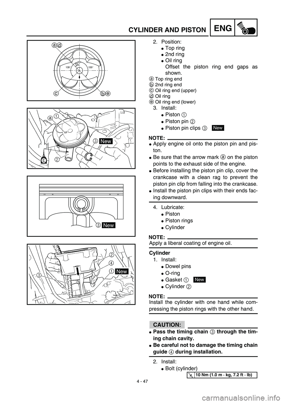YAMAHA YZ450F 2003 Manual PDF 4 - 47
ENGCYLINDER AND PISTON
2. Position:
Top ring
2nd ring
Oil ring
Offset the piston ring end gaps as
shown.
aTop ring end
b2nd ring end
cOil ring end (upper)
dOil ring
eOil ring end (lower)
3. 