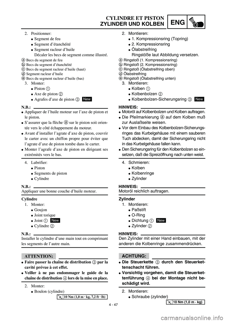 YAMAHA YZ450F 2003  Notices Demploi (in French) 4 - 47
ENG
CYLINDRE ET PISTON
ZYLINDER UND KOLBEN
2. Montieren:
1. Kompressionsring (Topring)
2. Kompressionsring
Ölabstreifring
Ringstöße laut Abbildung versetzen.
aRingstoß (1. Kompressionsri