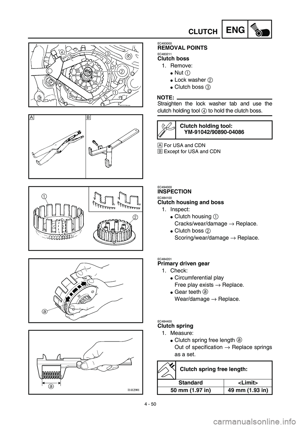 YAMAHA YZ450F 2003  Notices Demploi (in French) 4 - 50
ENGCLUTCH
EC493000
REMOVAL POINTS
EC483211
Clutch boss
1. Remove:
Nut 1 
Lock washer 2 
Clutch boss 3 
NOTE:
Straighten the lock washer tab and use the
clutch holding tool 4 to hold the clut