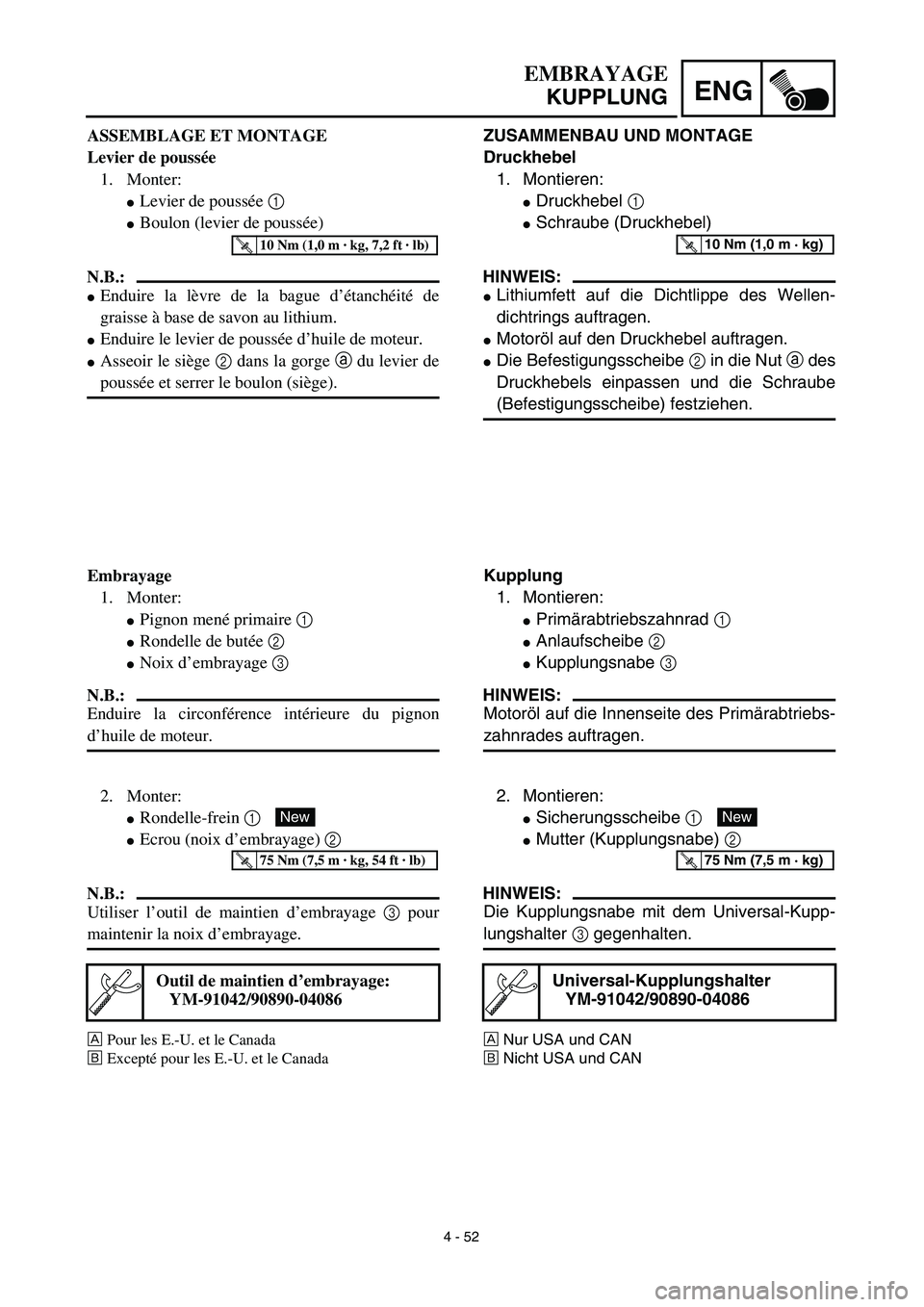 YAMAHA YZ450F 2003  Notices Demploi (in French) 4 - 52
ENG
EMBRAYAGE
KUPPLUNG
ZUSAMMENBAU UND MONTAGE
Druckhebel
1. Montieren:
Druckhebel 1 
Schraube (Druckhebel) 
HINWEIS:
Lithiumfett auf die Dichtlippe des Wellen-
dichtrings auftragen.
Motor