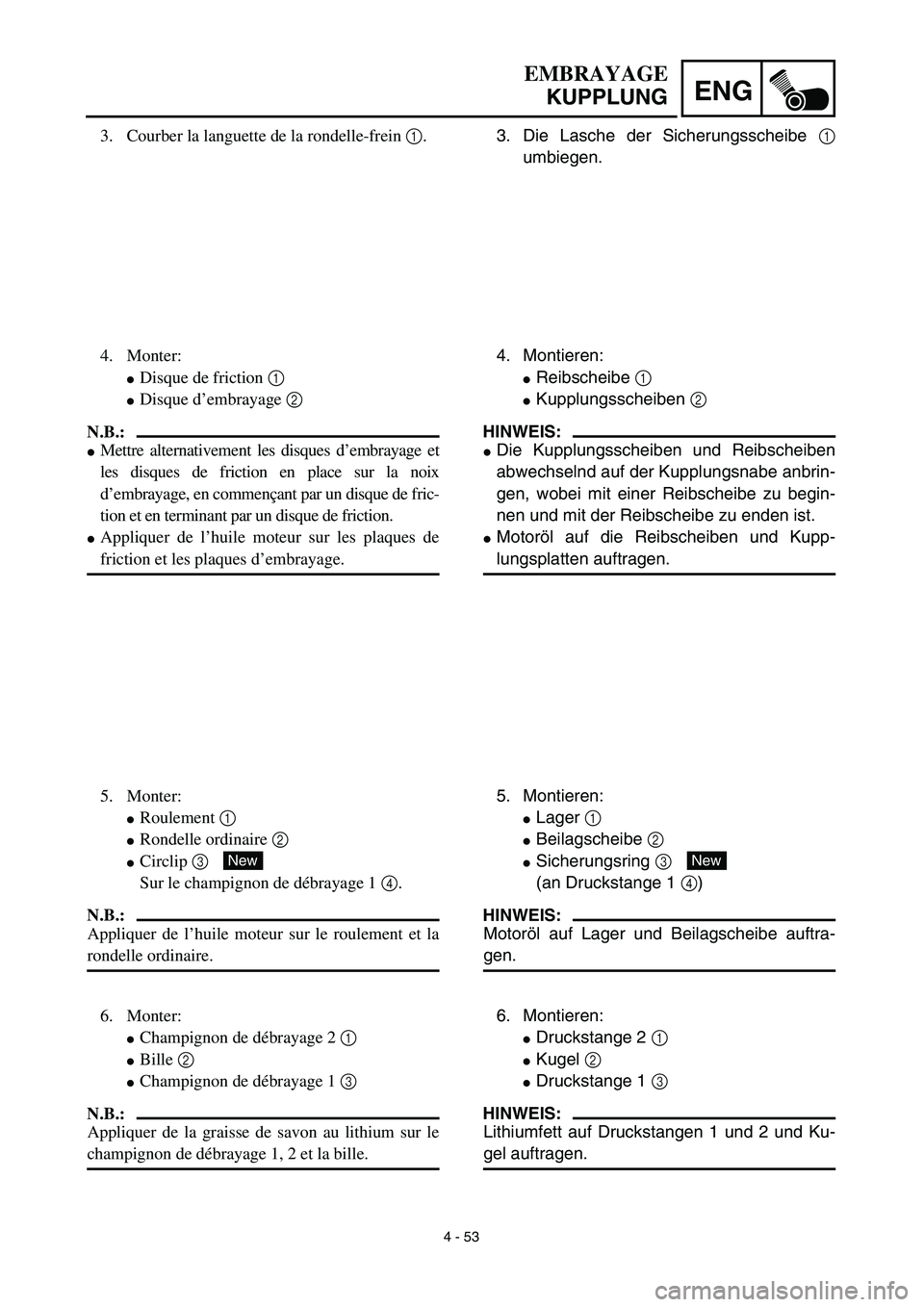 YAMAHA YZ450F 2003  Notices Demploi (in French) 4 - 53
ENG
EMBRAYAGE
KUPPLUNG
3. Die Lasche der Sicherungsscheibe 1
umbiegen.
4. Montieren:
Reibscheibe 1 
Kupplungsscheiben 2 
HINWEIS:
Die Kupplungsscheiben und Reibscheiben
abwechselnd auf der K