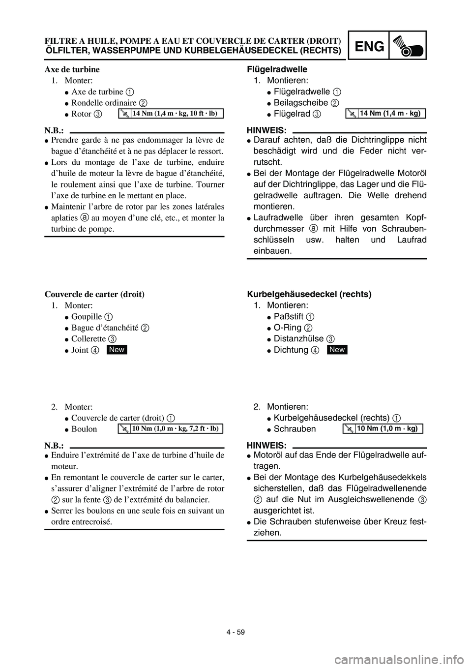YAMAHA YZ450F 2003  Notices Demploi (in French) 4 - 59
ENG
Flügelradwelle
1. Montieren:
Flügelradwelle 1 
Beilagscheibe 2 
Flügelrad 3 
HINWEIS:
Darauf achten, daß die Dichtringlippe nicht
beschädigt wird und die Feder nicht ver-
rutscht.
