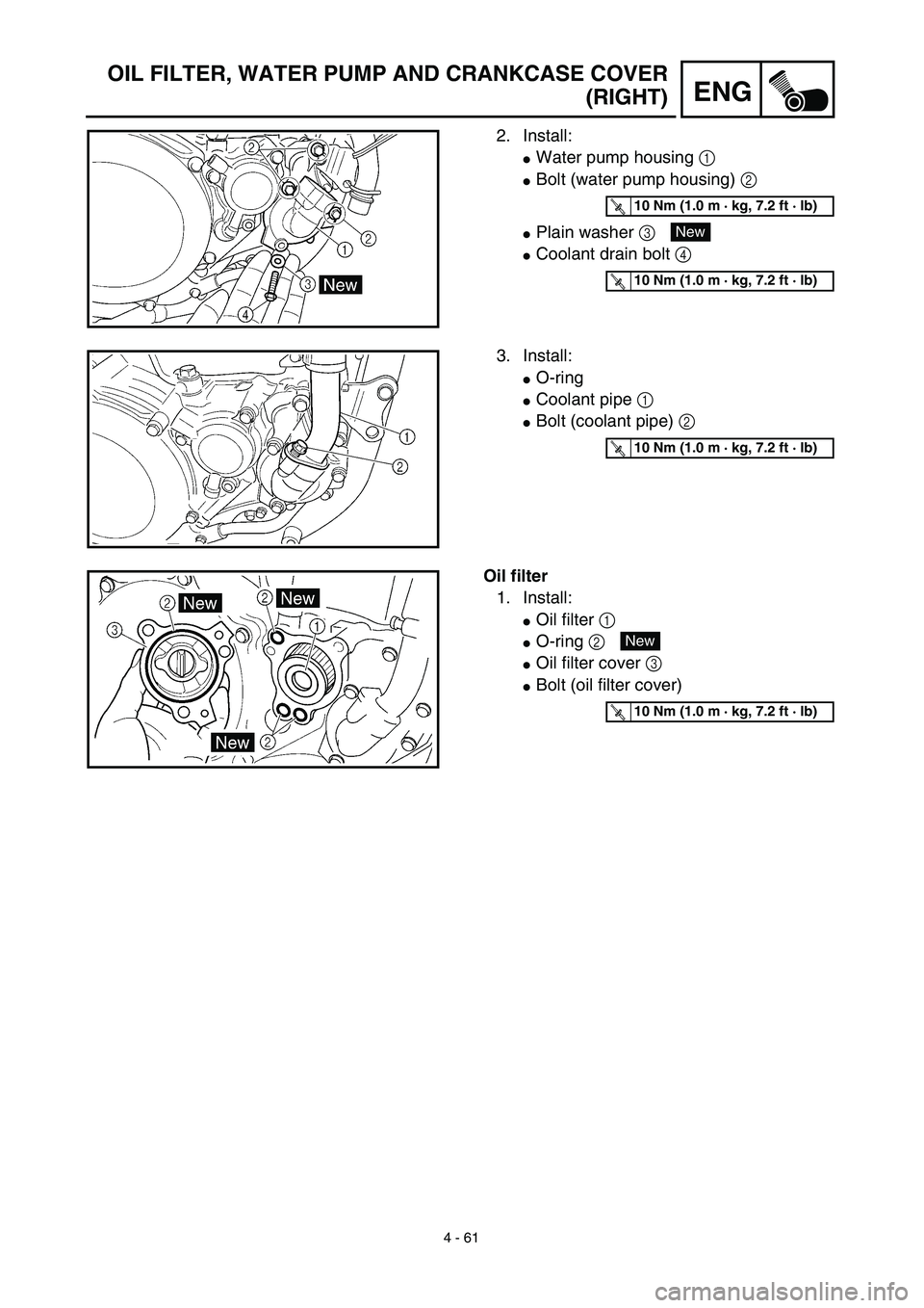 YAMAHA YZ450F 2003  Notices Demploi (in French) 4 - 61
ENG
OIL FILTER, WATER PUMP AND CRANKCASE COVER
(RIGHT)
2. Install:
Water pump housing 1 
Bolt (water pump housing) 2 
Plain washer 3 
Coolant drain bolt 4 
T R..10 Nm (1.0 m · kg, 7.2 ft 