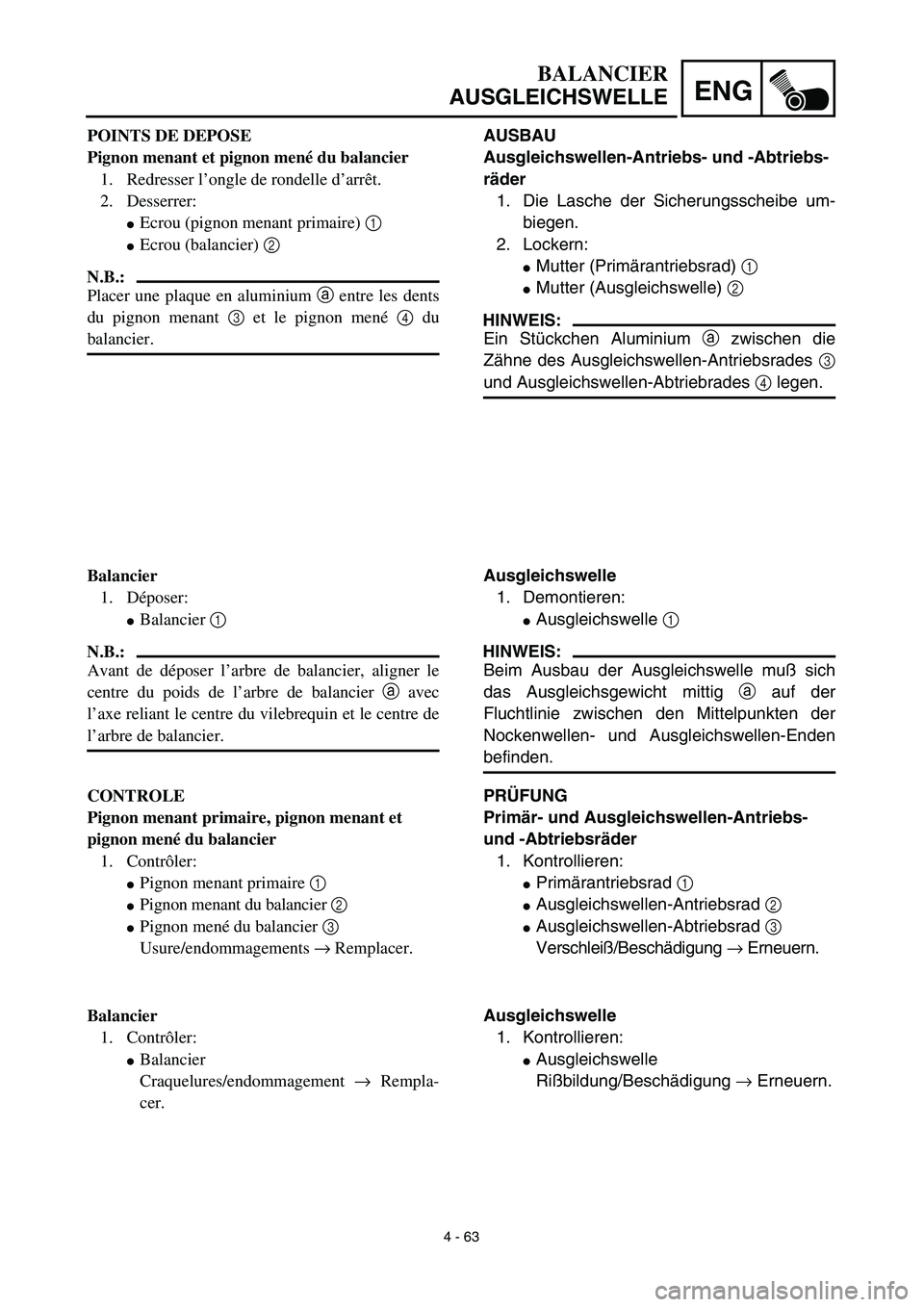 YAMAHA YZ450F 2003  Notices Demploi (in French) 4 - 63
ENG
BALANCIER
AUSGLEICHSWELLE
AUSBAU
Ausgleichswellen-Antriebs- und -Abtriebs-
räder
1. Die Lasche der Sicherungsscheibe um-
biegen.
2. Lockern:
Mutter (Primärantriebsrad) 1 
Mutter (Ausgle