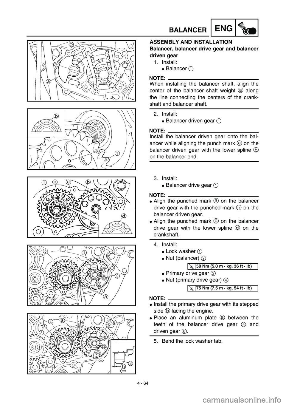 YAMAHA YZ450F 2003 Manual PDF 4 - 64
ENGBALANCER
ASSEMBLY AND INSTALLATION
Balancer, balancer drive gear and balancer
driven gear
1. Install:
Balancer 1 
NOTE:
When installing the balancer shaft, align the
center of the balancer 