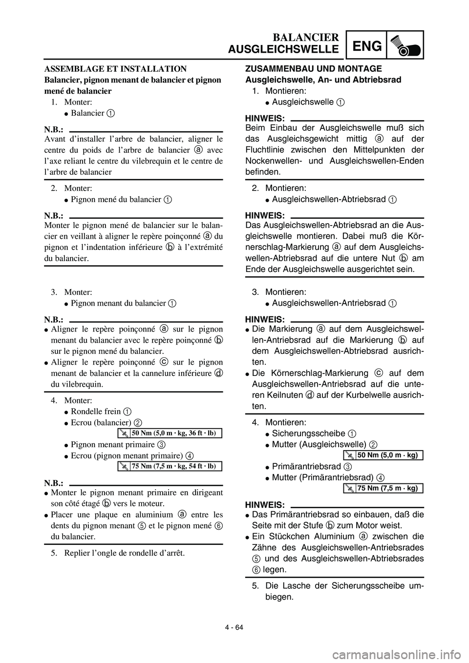YAMAHA YZ450F 2003  Notices Demploi (in French) 4 - 64
ENG
BALANCIER
AUSGLEICHSWELLE
ZUSAMMENBAU UND MONTAGE
Ausgleichswelle, An- und Abtriebsrad
1. Montieren:
Ausgleichswelle 1 
HINWEIS:
Beim Einbau der Ausgleichswelle muß sich
das Ausgleichsgew
