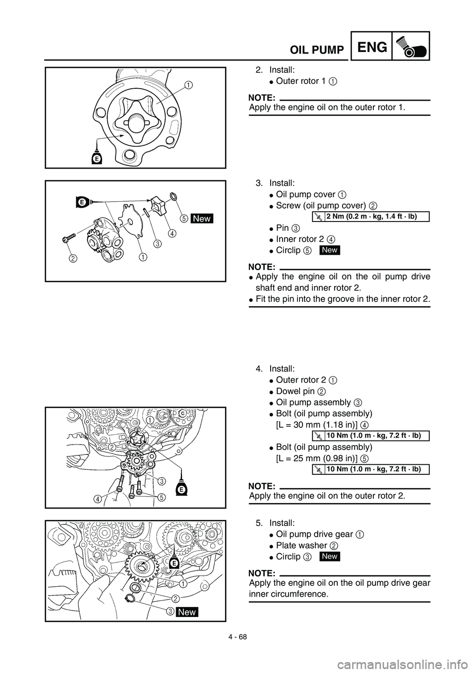 YAMAHA YZ450F 2003 Manual PDF 4 - 68
ENGOIL PUMP
2. Install:
Outer rotor 1 1 
NOTE:
Apply the engine oil on the outer rotor 1.
3. Install:
Oil pump cover 1 
Screw (oil pump cover) 2 
Pin 3 
Inner rotor 2 4 
Circlip 5 
NOTE:
