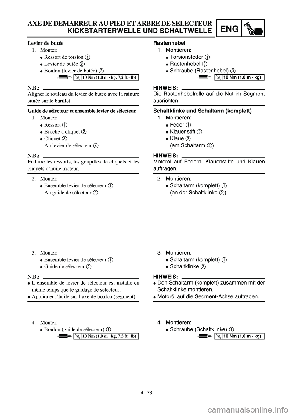 YAMAHA YZ450F 2003  Notices Demploi (in French) 4 - 73
ENG
AXE DE DEMARREUR AU PIED ET ARBRE DE SELECTEUR
KICKSTARTERWELLE UND SCHALTWELLE
Rastenhebel
1. Montieren:
Torsionsfeder 1 
Rastenhebel 2 
Schraube (Rastenhebel) 3 
HINWEIS:
Die Rastenheb
