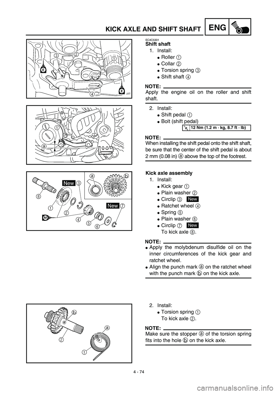 YAMAHA YZ450F 2003 Manual Online 4 - 74
ENGKICK AXLE AND SHIFT SHAFT
EC4C5301
Shift shaft
1. Install:
Roller 1 
Collar 2 
Torsion spring 3 
Shift shaft 4 
NOTE:
Apply the engine oil on the roller and shift
shaft.
2. Install:
Shi